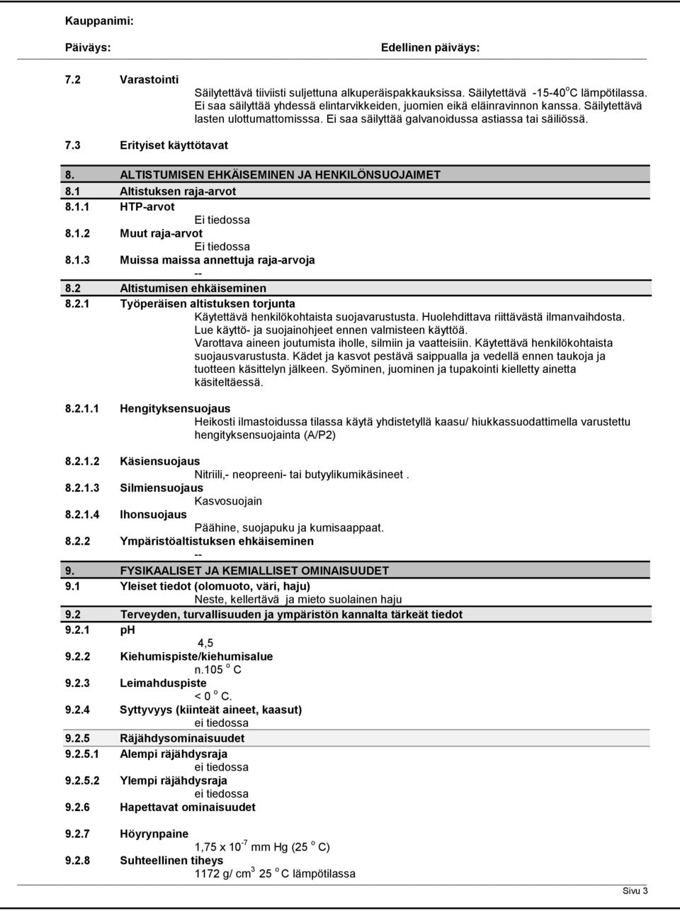 1.2 Muut rajaarvot 8.1.3 Muissa maissa annettuja rajaarvoja 8.2 Altistumisen ehkäiseminen 8.2.1 Työperäisen altistuksen torjunta Käytettävä henkilökohtaista suojavarustusta.