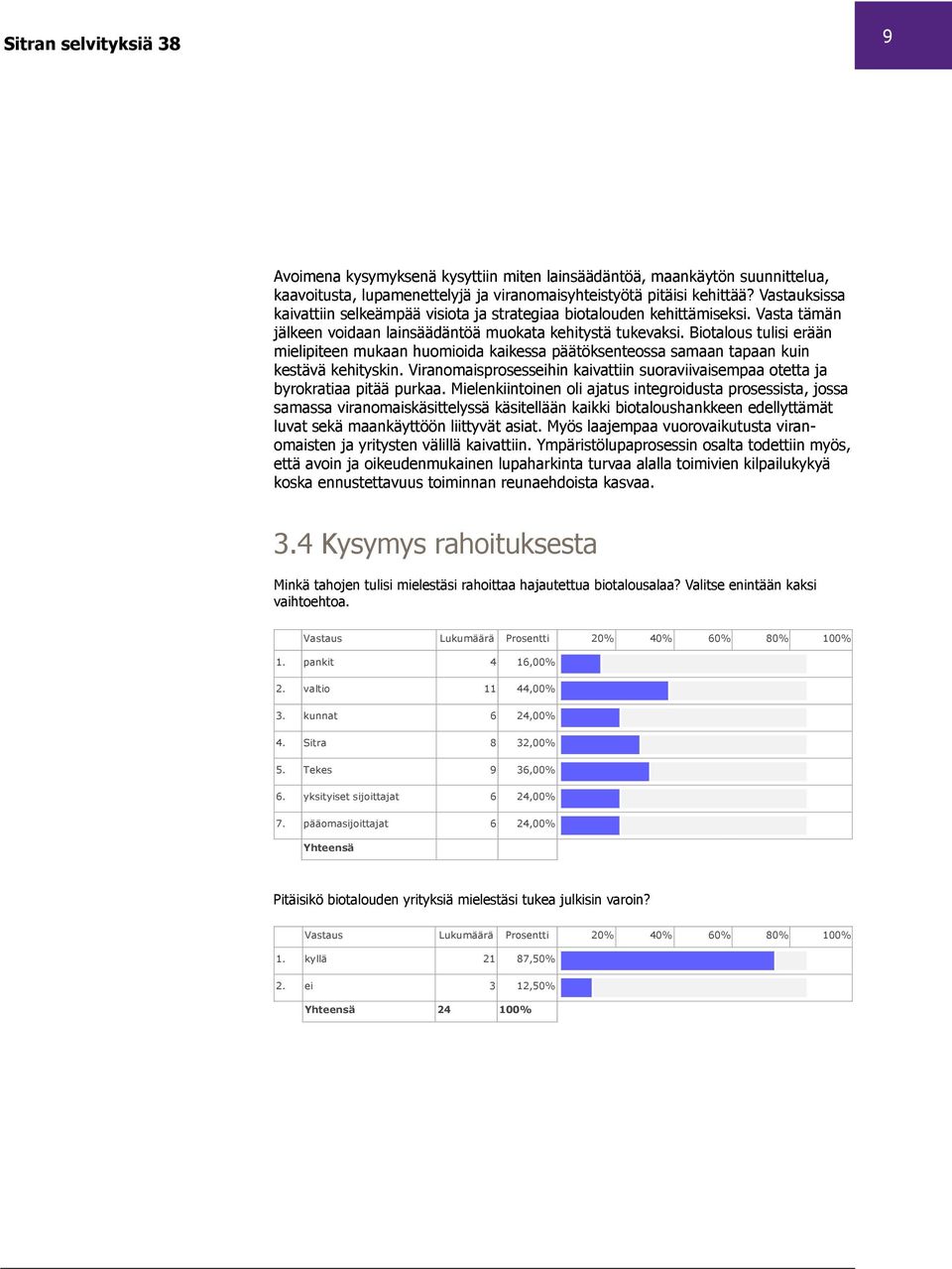 Biotalous tulisi erään mielipiteen mukaan huomioida kaikessa päätöksenteossa samaan tapaan kuin kestävä kehityskin.