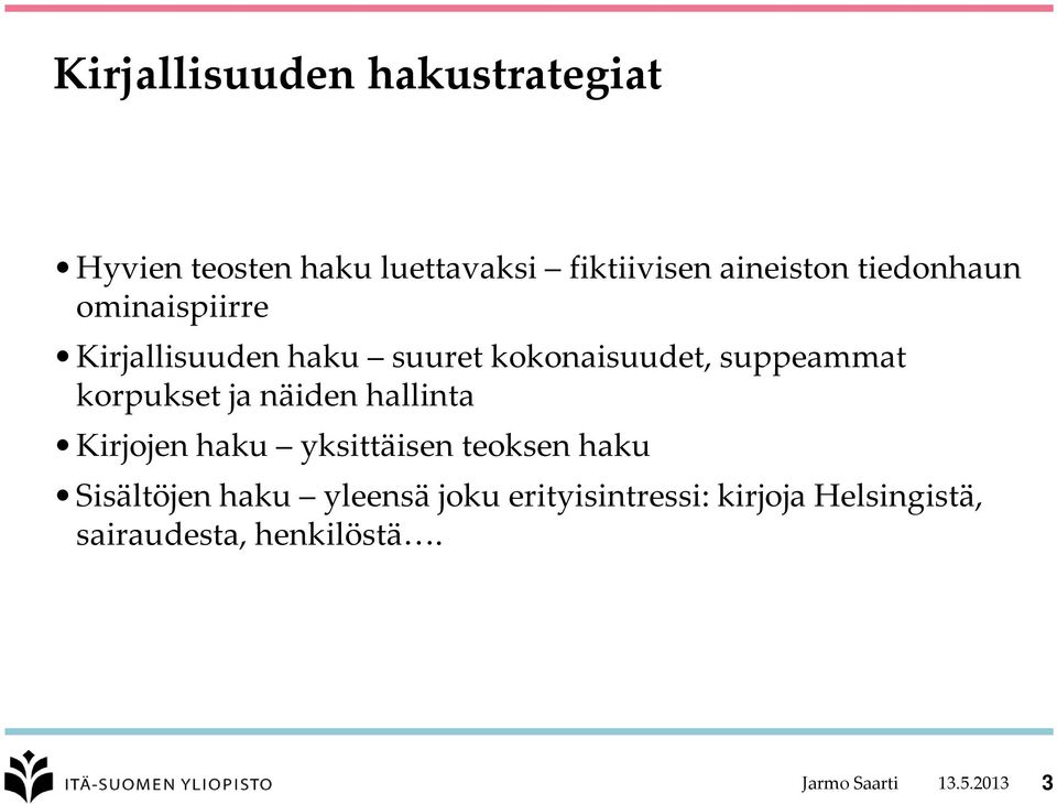 korpukset ja näiden hallinta Kirjojen haku yksittäisen teoksen haku Sisältöjen haku