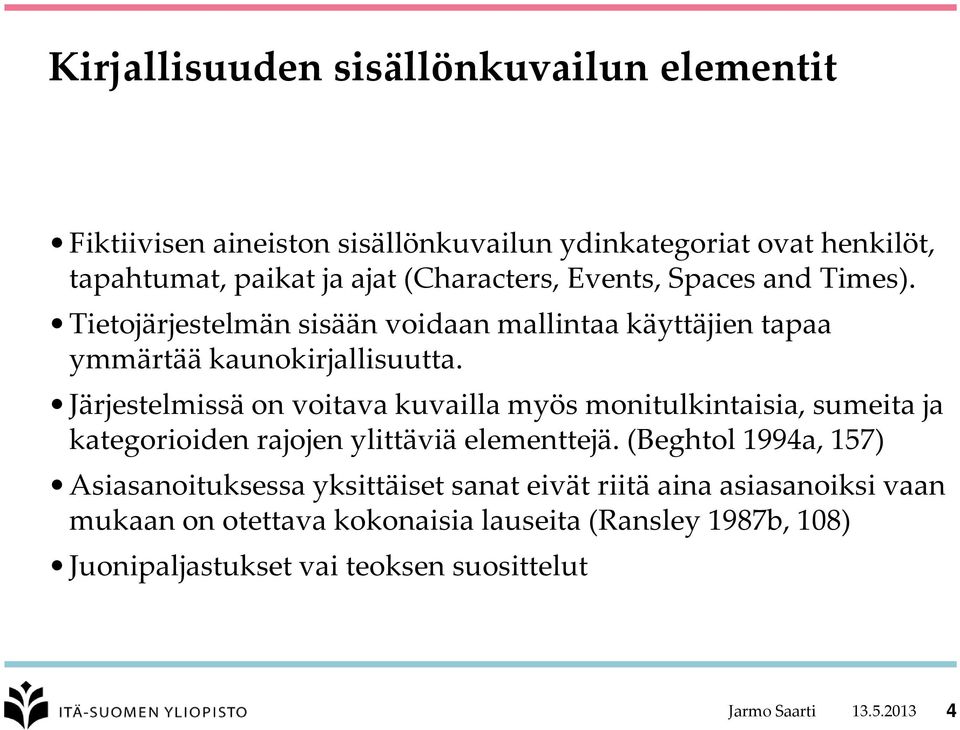 Järjestelmissä on voitava kuvailla myös monitulkintaisia, sumeita ja kategorioiden rajojen ylittäviä elementtejä.