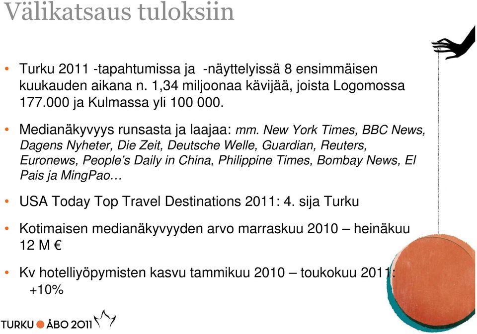 New York Times, BBC News, Dagens Nyheter, Die Zeit, Deutsche Welle, Guardian, Reuters, Euronews, People s Daily in China, Philippine Times,