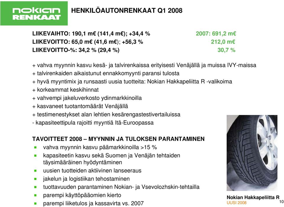 korkeammat keskihinnat + vahvempi jakeluverkosto ydinmarkkinoilla + kasvaneet tuotantomäärät Venäjällä + testimenestykset alan lehtien kesärengastestivertailuissa - kapasiteettipula rajoitti myyntiä