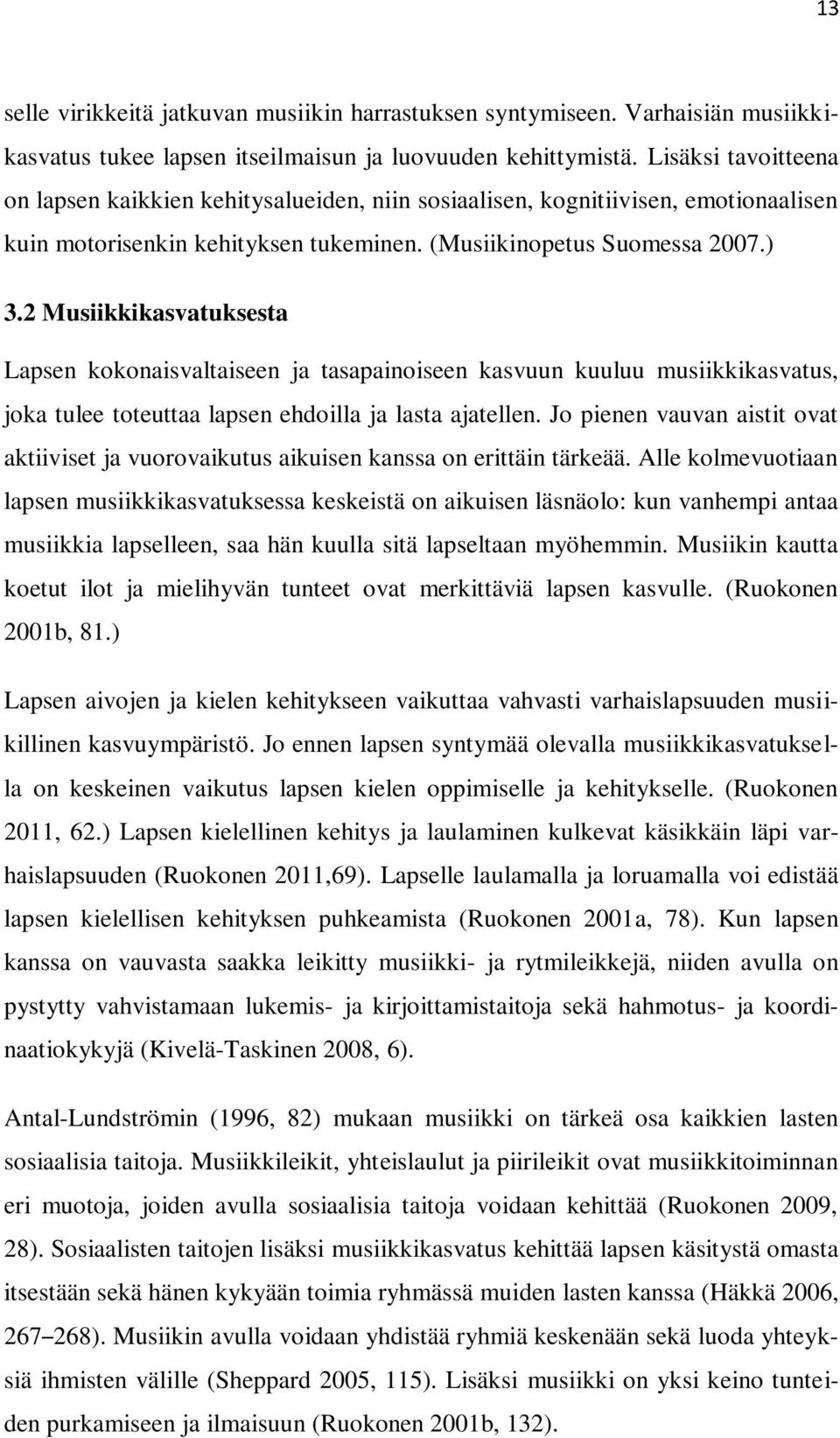 2 Musiikkikasvatuksesta Lapsen kokonaisvaltaiseen ja tasapainoiseen kasvuun kuuluu musiikkikasvatus, joka tulee toteuttaa lapsen ehdoilla ja lasta ajatellen.