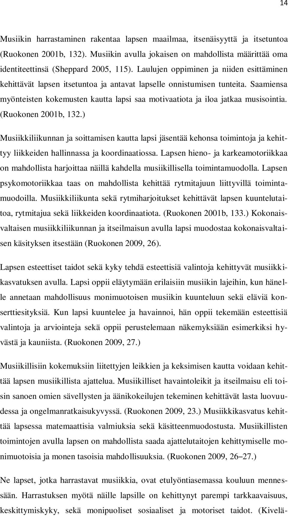 Saamiensa myönteisten kokemusten kautta lapsi saa motivaatiota ja iloa jatkaa musisointia. (Ruokonen 2001b, 132.