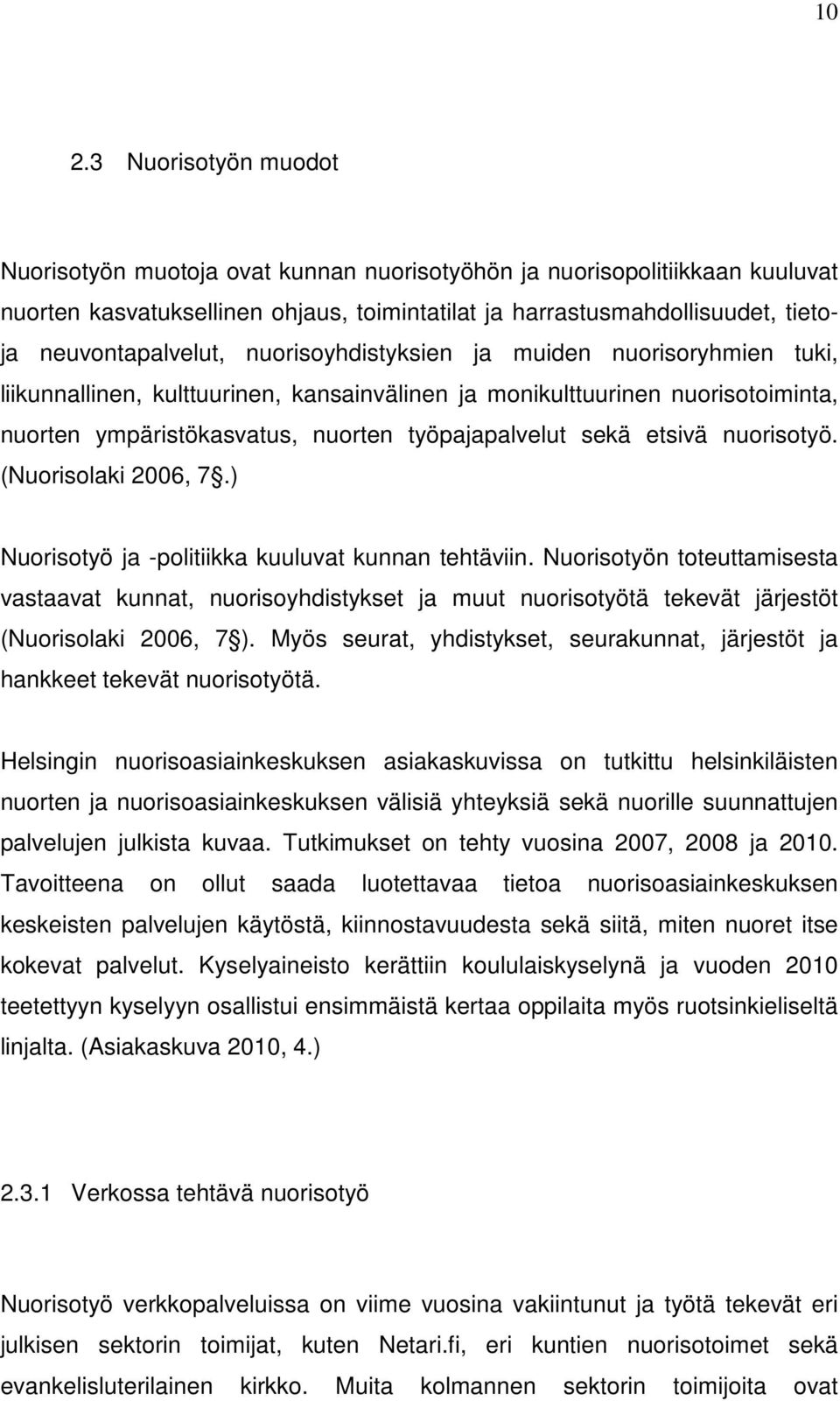 työpajapalvelut sekä etsivä nuorisotyö. (Nuorisolaki 2006, 7.) Nuorisotyö ja -politiikka kuuluvat kunnan tehtäviin.