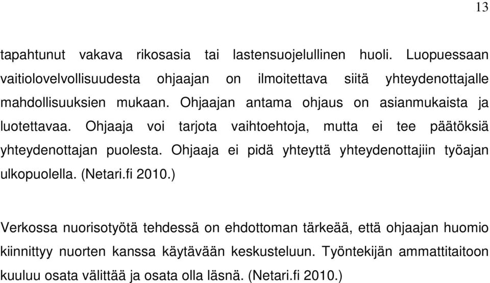 Ohjaajan antama ohjaus on asianmukaista ja luotettavaa. Ohjaaja voi tarjota vaihtoehtoja, mutta ei tee päätöksiä yhteydenottajan puolesta.