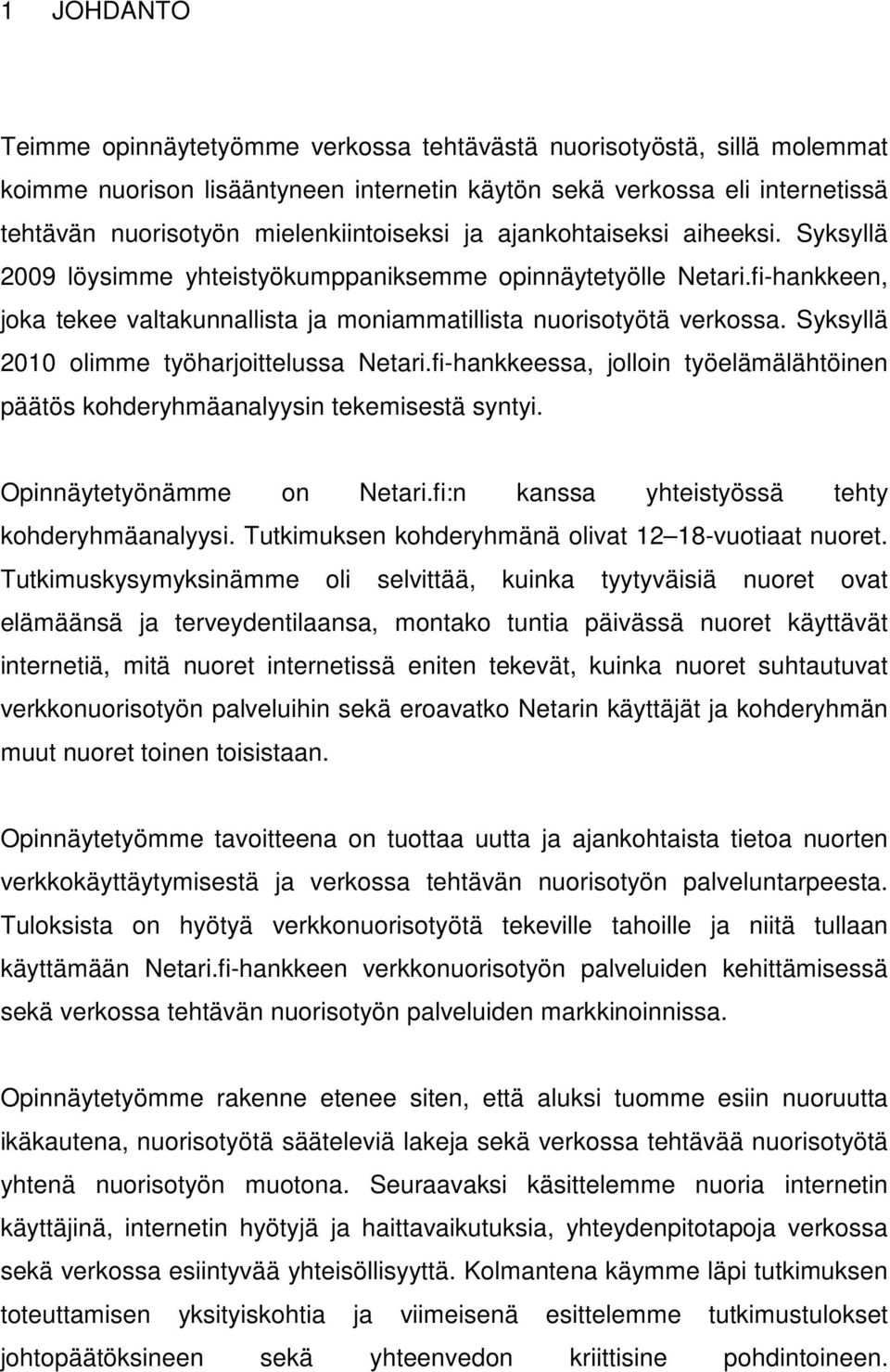 fi-hankkeen, joka tekee valtakunnallista ja moniammatillista nuorisotyötä verkossa. Syksyllä 2010 olimme työharjoittelussa Netari.