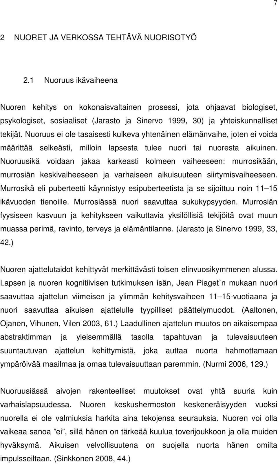 Nuoruus ei ole tasaisesti kulkeva yhtenäinen elämänvaihe, joten ei voida määrittää selkeästi, milloin lapsesta tulee nuori tai nuoresta aikuinen.