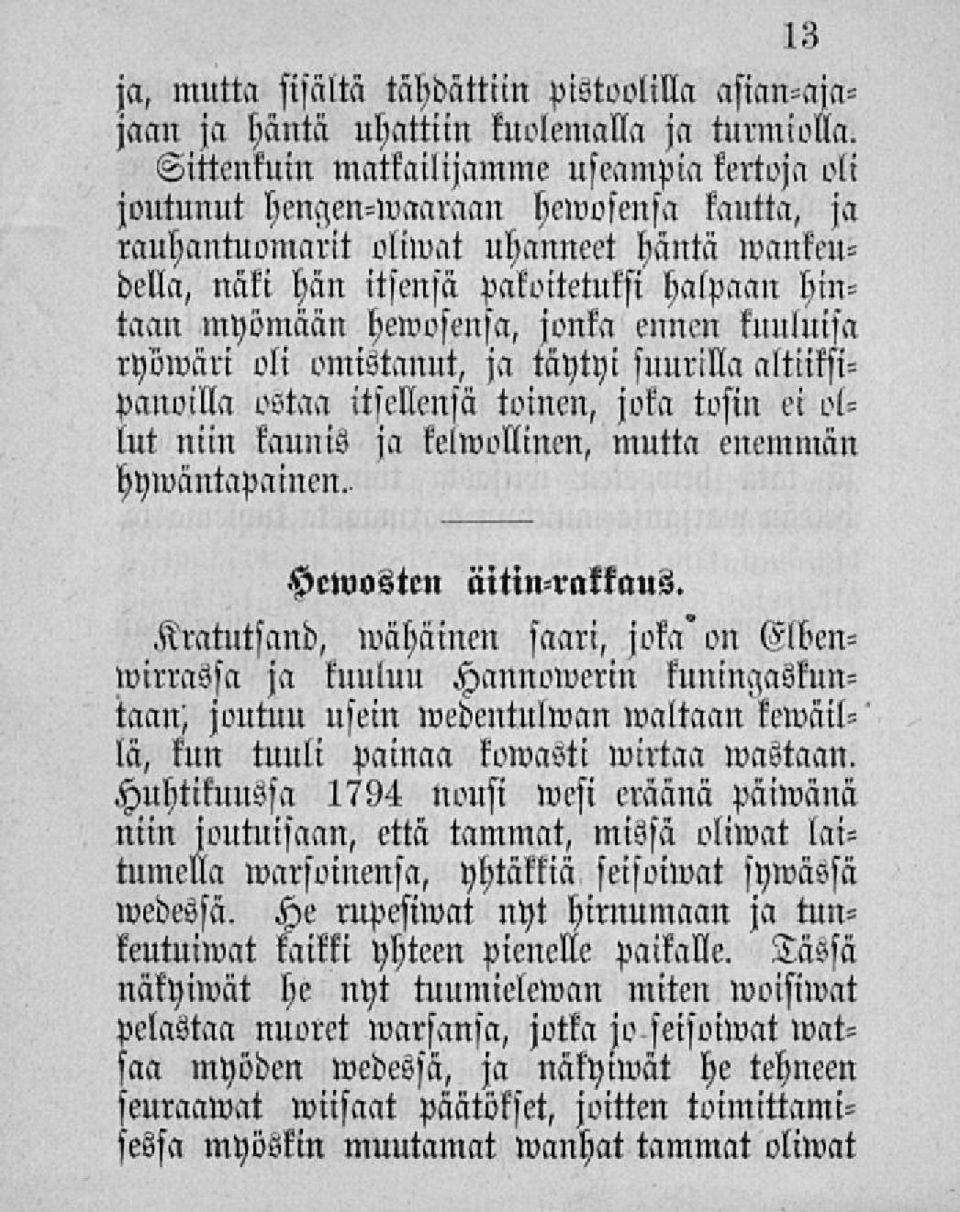 hewosensa, jonka ennen kuuluisa ryöwäri oli omistanut, ja täytyi suurilla altiiksipanoilla ostaa itsellensä toinen, joka tosin ei ollut niin kaunis ja kelwollinen, mutta enemmän hywäntapainen.