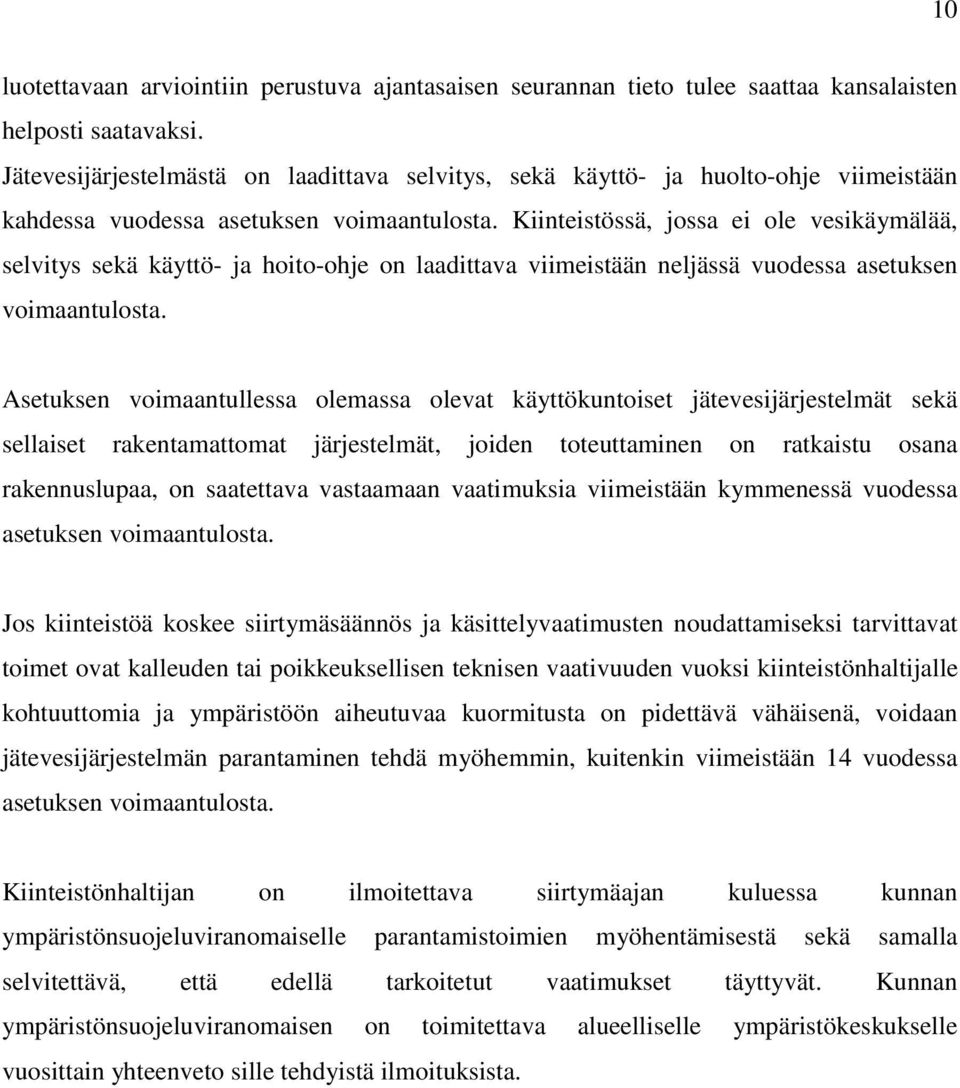 Kiinteistössä, jossa ei ole vesikäymälää, selvitys sekä käyttö- ja hoito-ohje on laadittava viimeistään neljässä vuodessa asetuksen voimaantulosta.