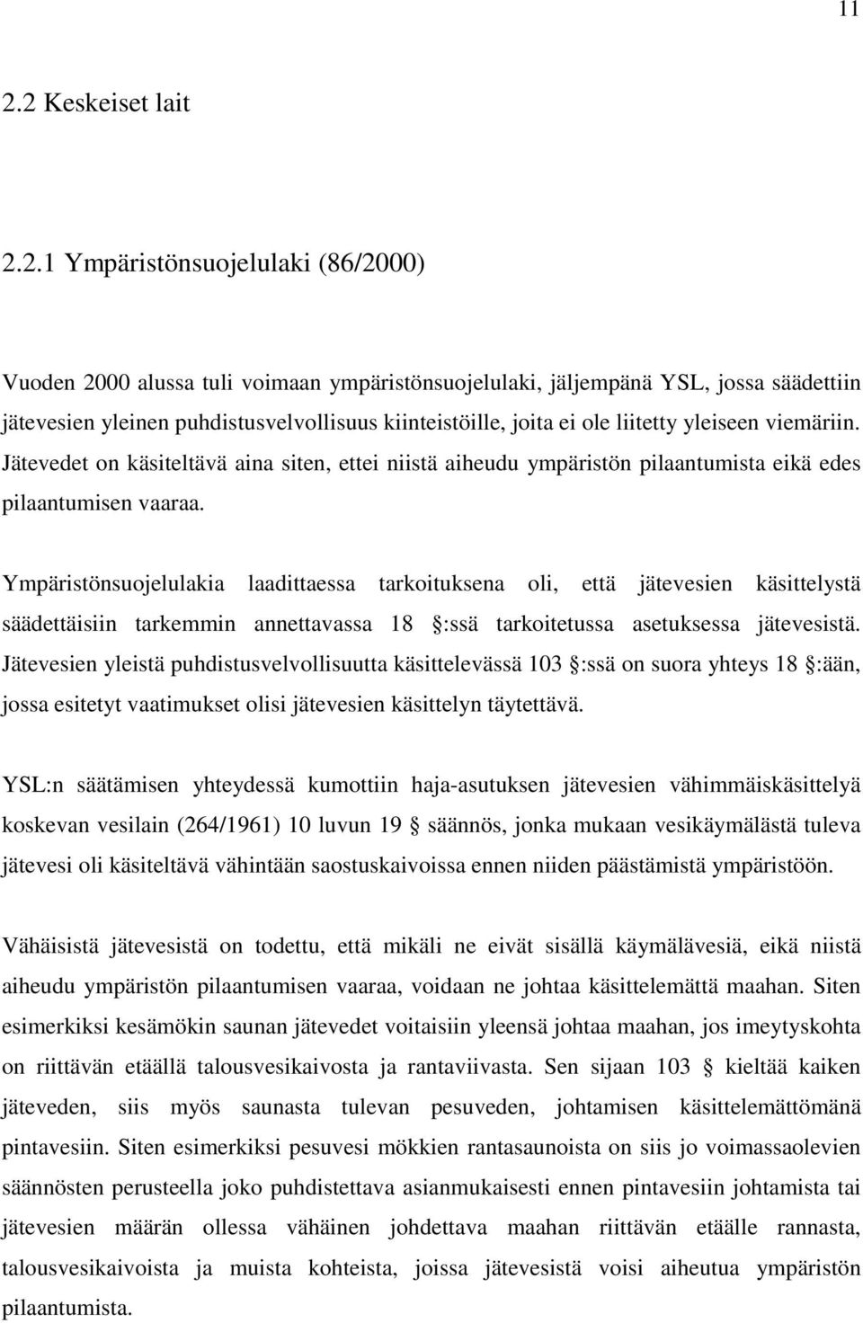 Ympäristönsuojelulakia laadittaessa tarkoituksena oli, että jätevesien käsittelystä säädettäisiin tarkemmin annettavassa 18 :ssä tarkoitetussa asetuksessa jätevesistä.