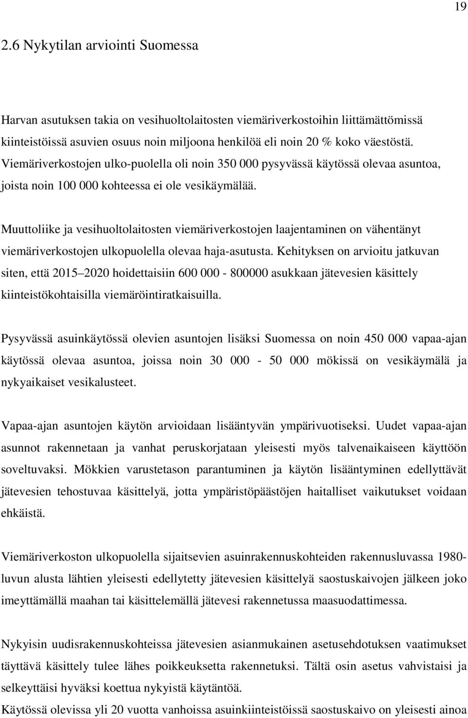 Muuttoliike ja vesihuoltolaitosten viemäriverkostojen laajentaminen on vähentänyt viemäriverkostojen ulkopuolella olevaa haja-asutusta.