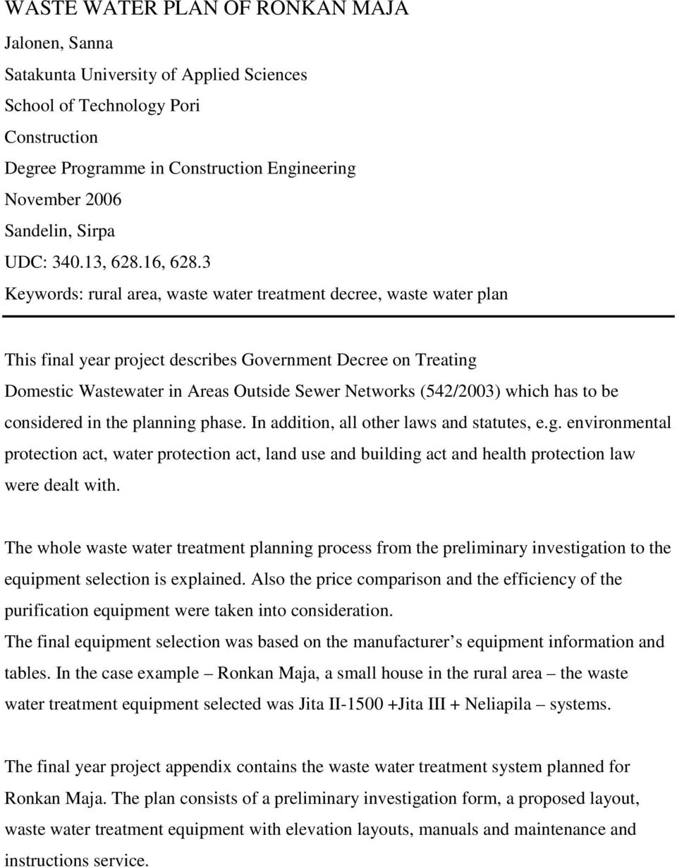 3 Keywords: rural area, waste water treatment decree, waste water plan This final year project describes Government Decree on Treating Domestic Wastewater in Areas Outside Sewer Networks (542/2003)