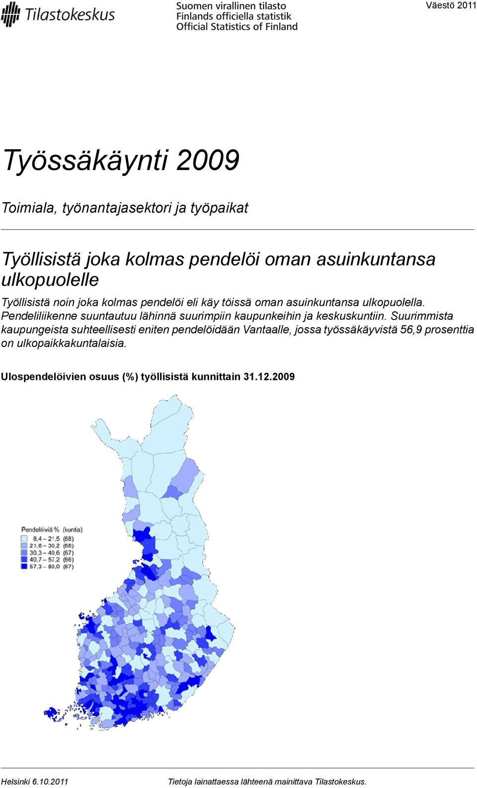 Pendeliliikenne suuntautuu lähinnä suurimpiin kaupunkeihin ja keskuskuntiin.