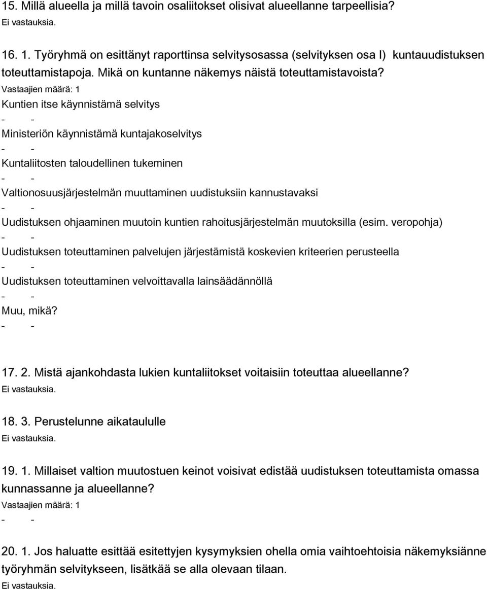 Kuntien itse käynnistämä selvitys Ministeriön käynnistämä kuntajakoselvitys Kuntaliitosten taloudellinen tukeminen Valtionosuusjärjestelmän muuttaminen uudistuksiin kannustavaksi Uudistuksen