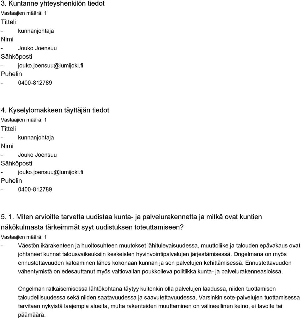 Miten arvioitte tarvetta uudistaa kunta- ja palvelurakennetta ja mitkä ovat kuntien näkökulmasta tärkeimmät syyt uudistuksen toteuttamiseen?