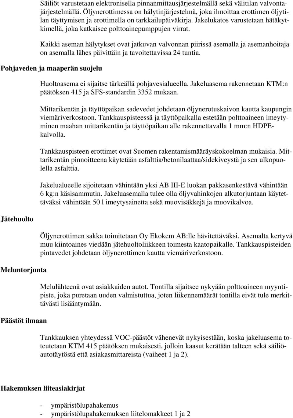 Jakelukatos varustetaan hätäkytkimellä, joka katkaisee polttoainepumppujen virrat.