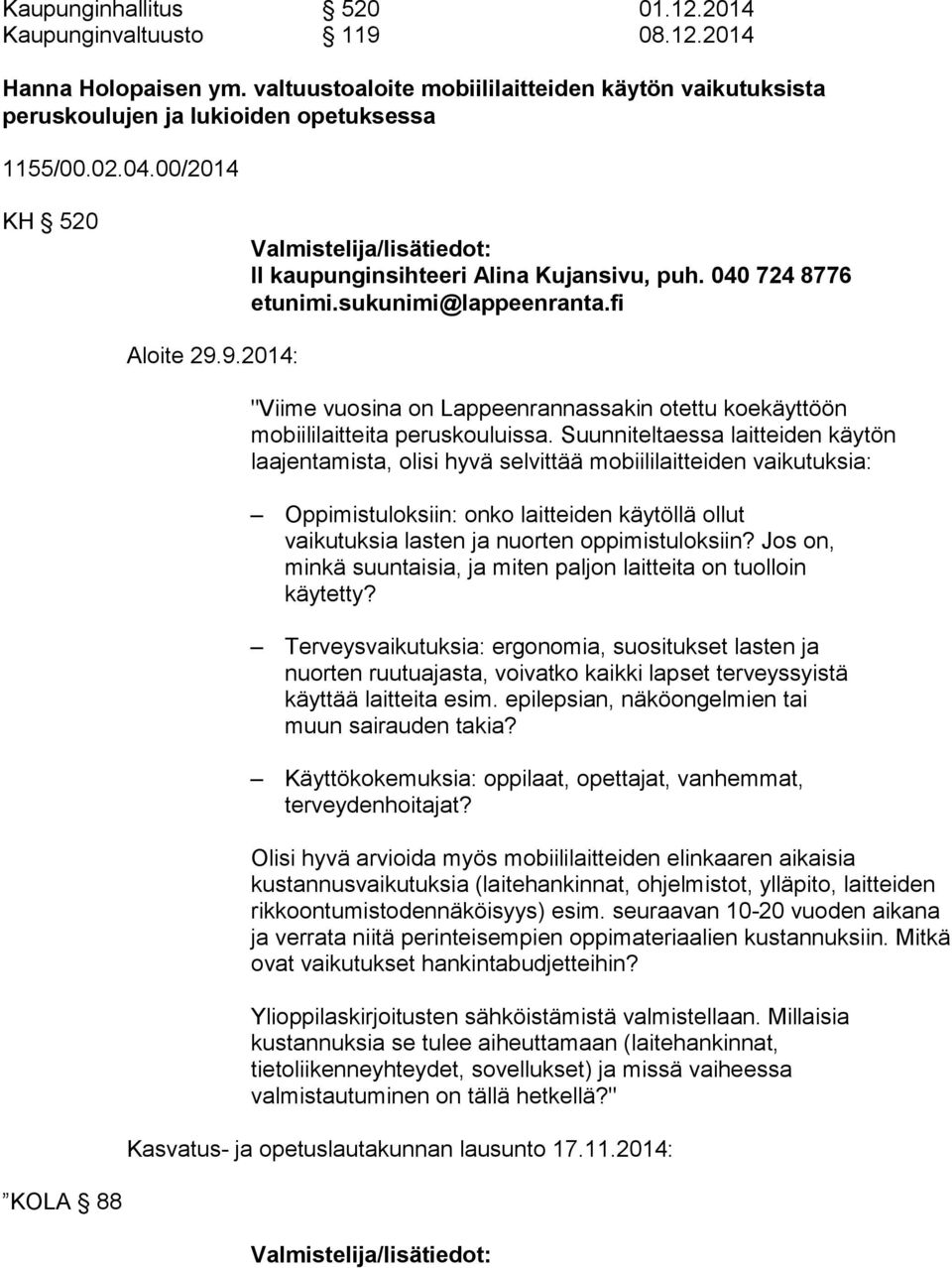 9.2014: "Viime vuosina on Lappeenrannassakin otettu koekäyttöön mobiililaitteita peruskouluissa.