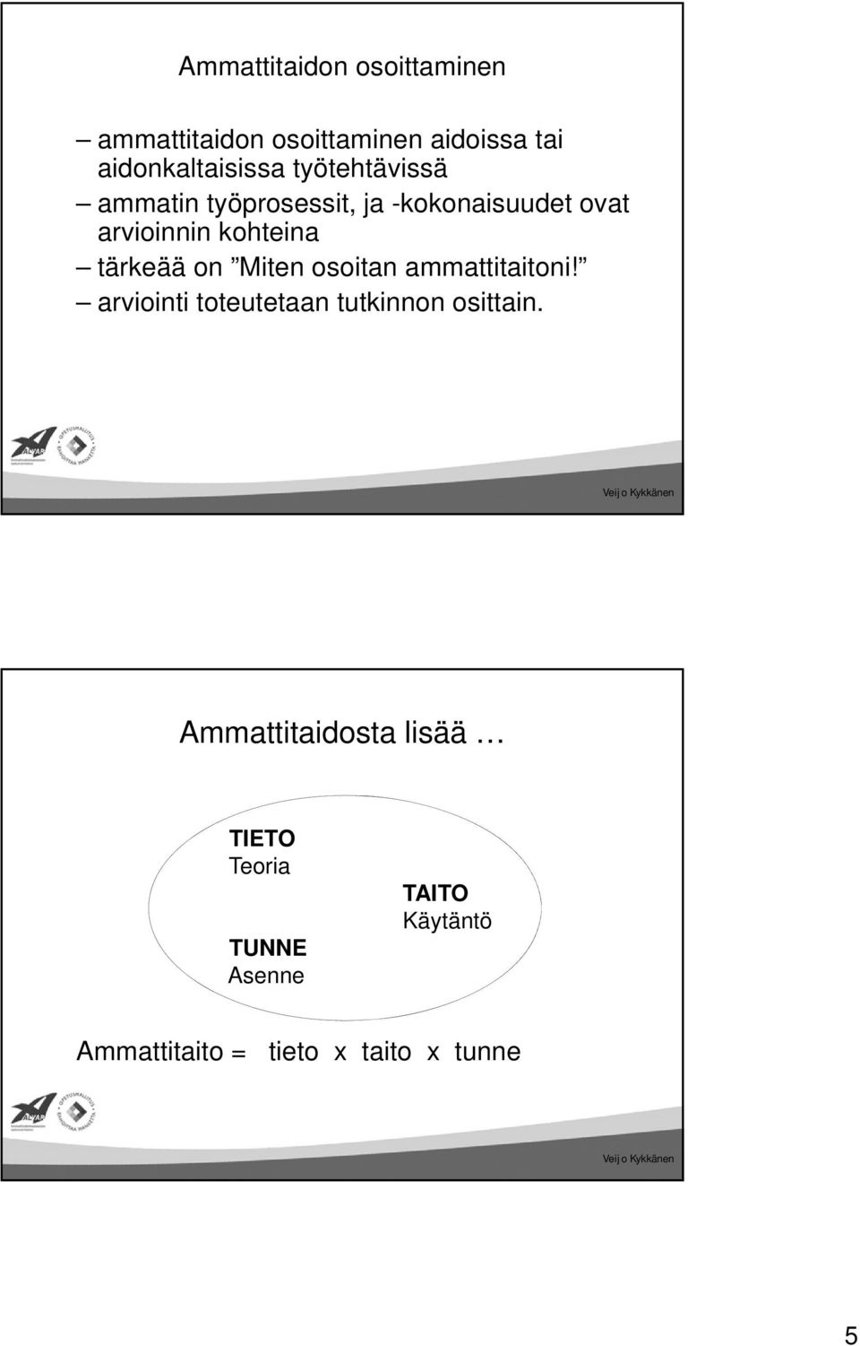 on Miten osoitan ammattitaitoni! arviointi toteutetaan tutkinnon osittain.