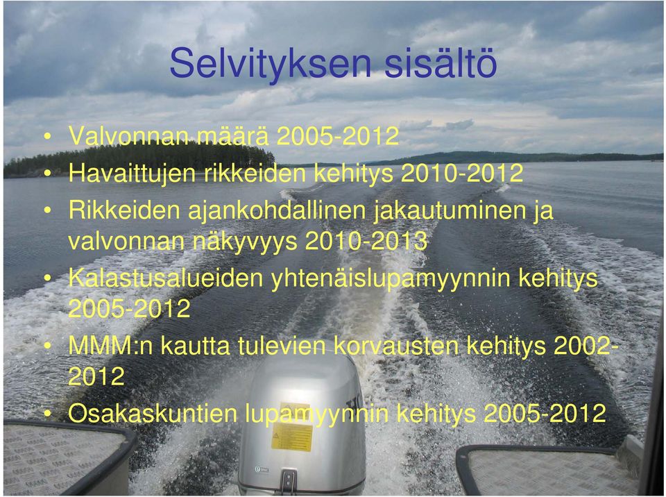 2010-2013 2013 Kalastusalueiden yhtenäislupamyynnin kehitys 2005-2012 MMM:n