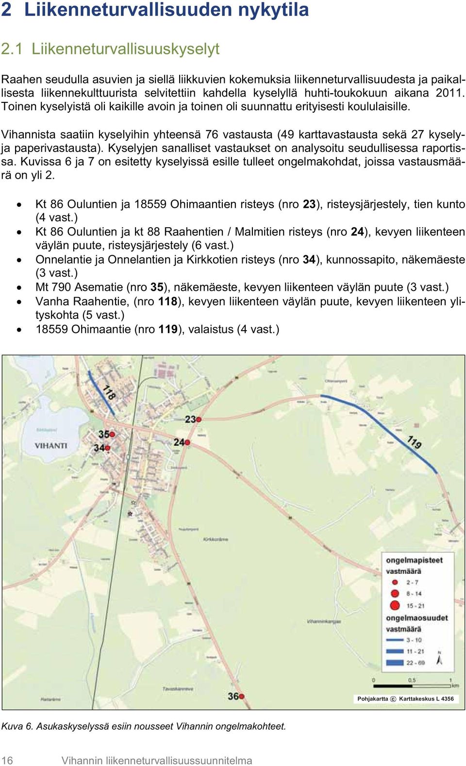 aikana 2011. Toinen kyselyistä oli kaikille avoin ja toinen oli suunnattu erityisesti koululaisille.