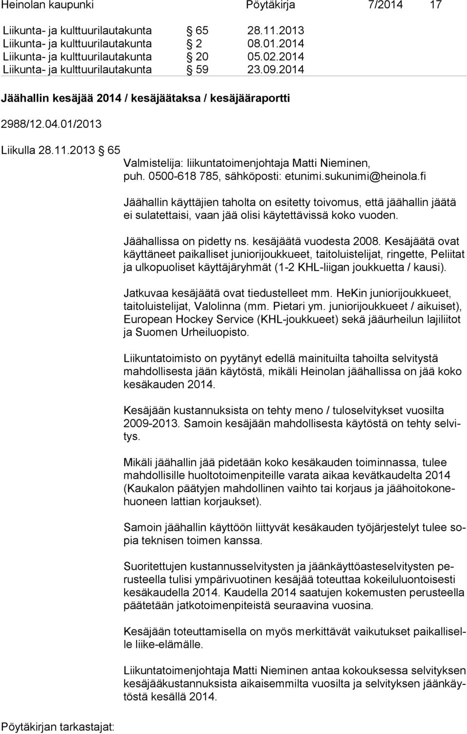 2013 65 Valmistelija: liikuntatoimenjohtaja Matti Nieminen, puh. 0500-618 785, sähköposti: etunimi.sukunimi@heinola.