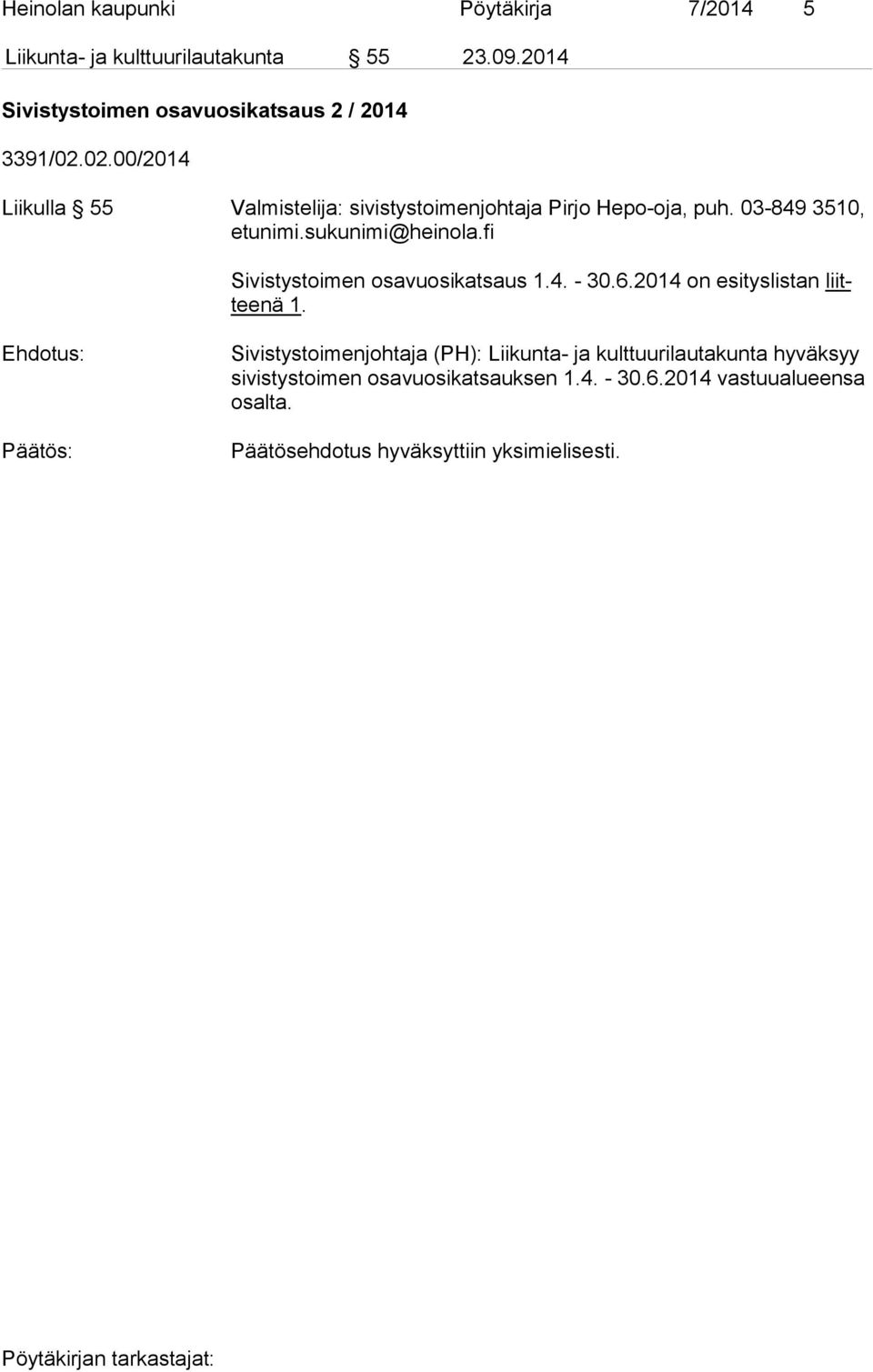 03-849 3510, etunimi.sukunimi@heinola.fi Sivistystoimen osavuosikatsaus 1.4. - 30.6.2014 on esityslistan liittee nä 1.