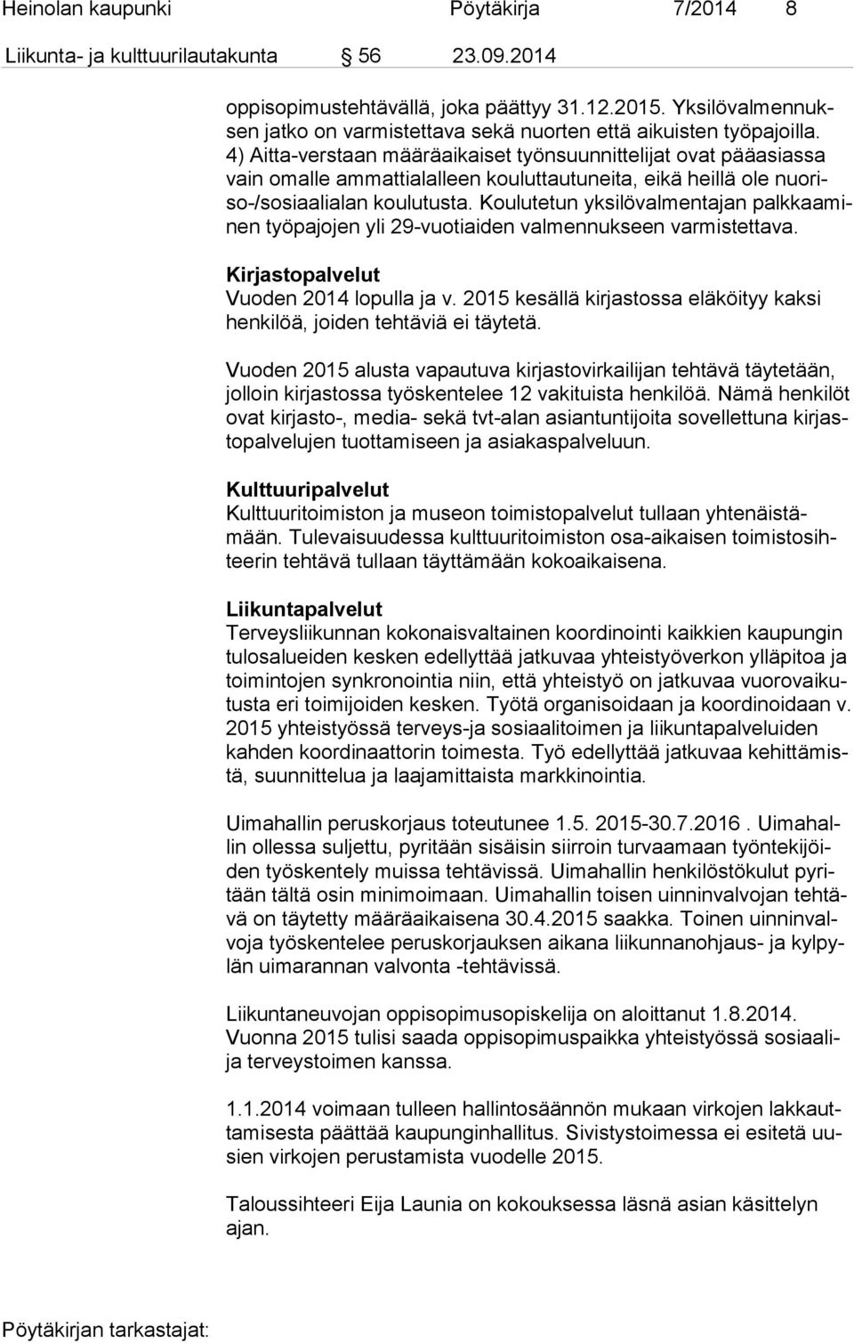 4) Aitta-verstaan määräaikaiset työnsuunnittelijat ovat pääasiassa vain omalle ammattialalleen kouluttautuneita, eikä heillä ole nuo riso-/so si aa li alan koulutusta.