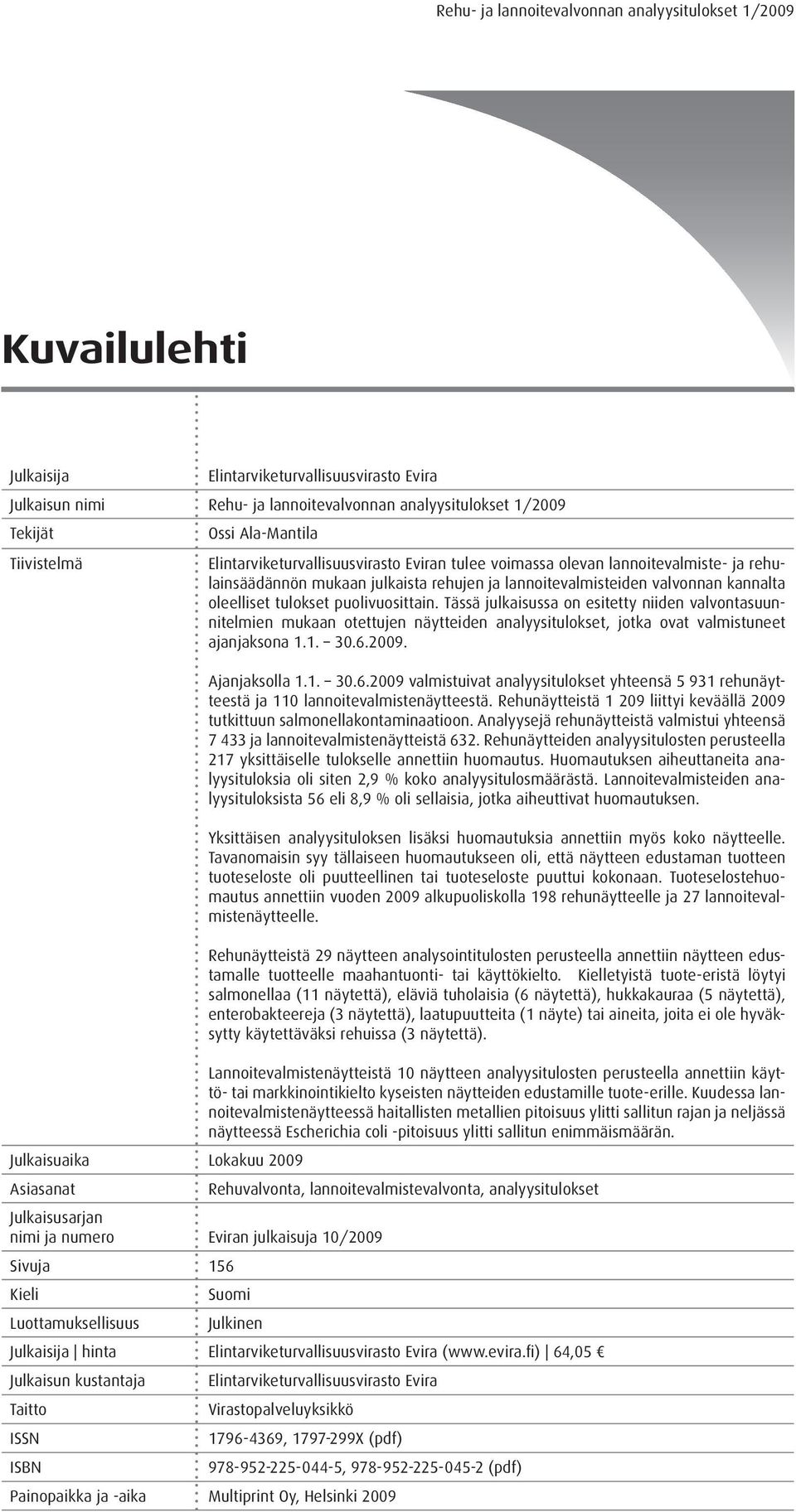 Tässä julkaisussa on esitetty niiden valvontasuunnitelmien mukaan otettujen näytteiden analyysitulokset, jotka ovat valmistuneet ajanjaksona 1.1. 30.6.