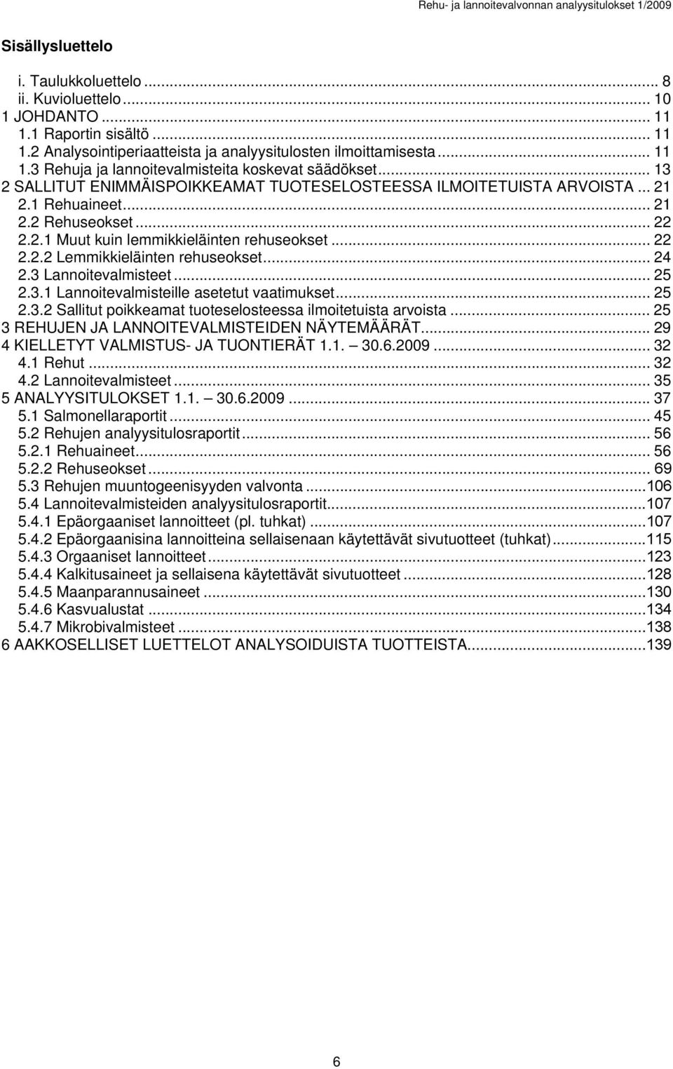 .. 24 2.3 Lannoitevalmisteet... 25 2.3.1 Lannoitevalmisteille asetetut vaatimukset... 25 2.3.2 Sallitut poikkeamat tuoteselosteessa ilmoitetuista arvoista.