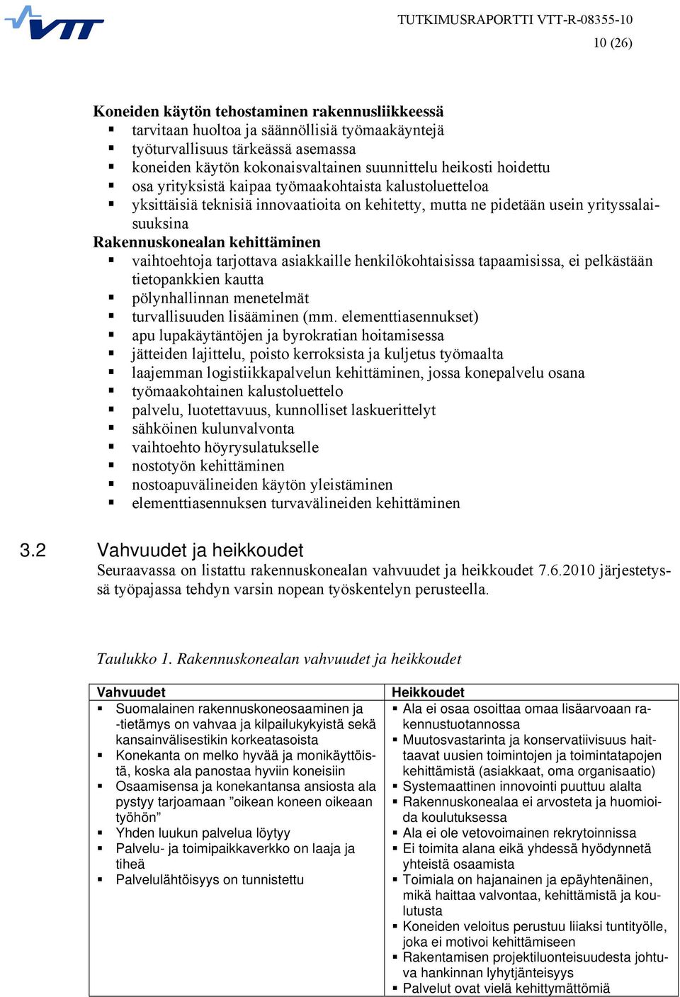 vaihtoehtoja tarjottava asiakkaille henkilökohtaisissa tapaamisissa, ei pelkästään tietopankkien kautta pölynhallinnan menetelmät turvallisuuden lisääminen (mm.