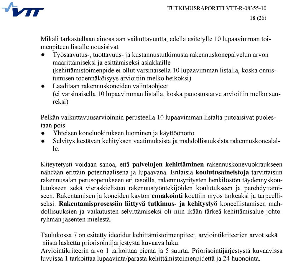 rakennuskoneiden valintaohjeet (ei varsinaisella 10 lupaavimman listalla, koska panostustarve arvioitiin melko suureksi) Pelkän vaikuttavuusarvioinnin perusteella 10 lupaavimman listalta putoaisivat