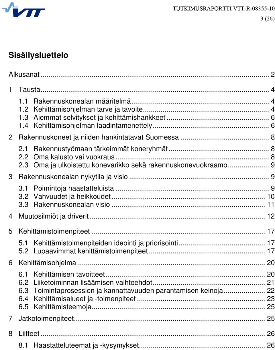 .. 9 3 Rakennuskonealan nykytila ja visio... 9 3.1 Poimintoja haastatteluista... 9 3.2 Vahvuudet ja heikkoudet... 10 3.3 Rakennuskonealan visio... 11 4 Muutosilmiöt ja driverit.