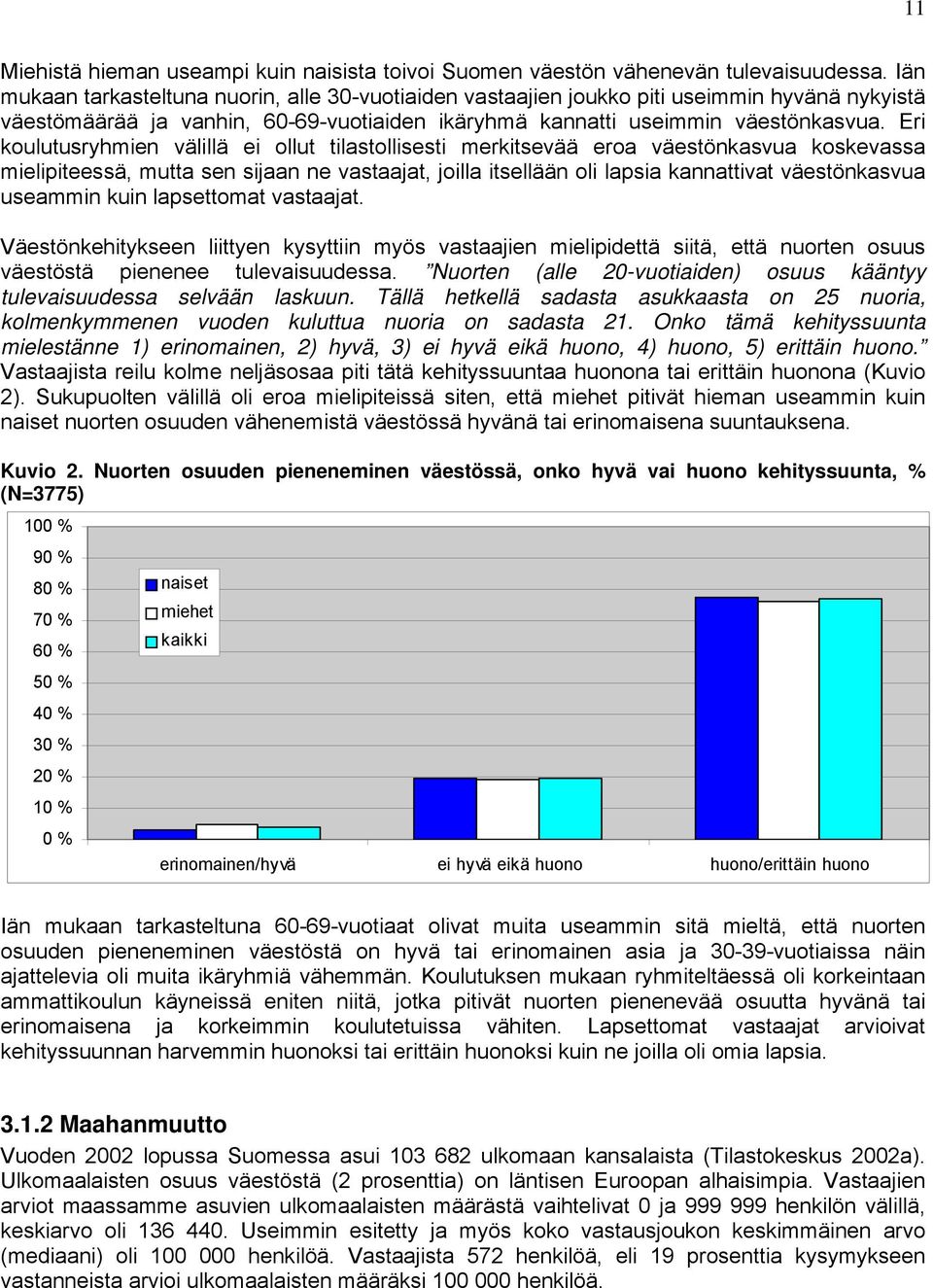 Eri koulutusryhmien välillä ei ollut tilastollisesti merkitsevää eroa väestönkasvua koskevassa mielipiteessä, mutta sen sijaan ne vastaajat, joilla itsellään oli lapsia kannattivat väestönkasvua