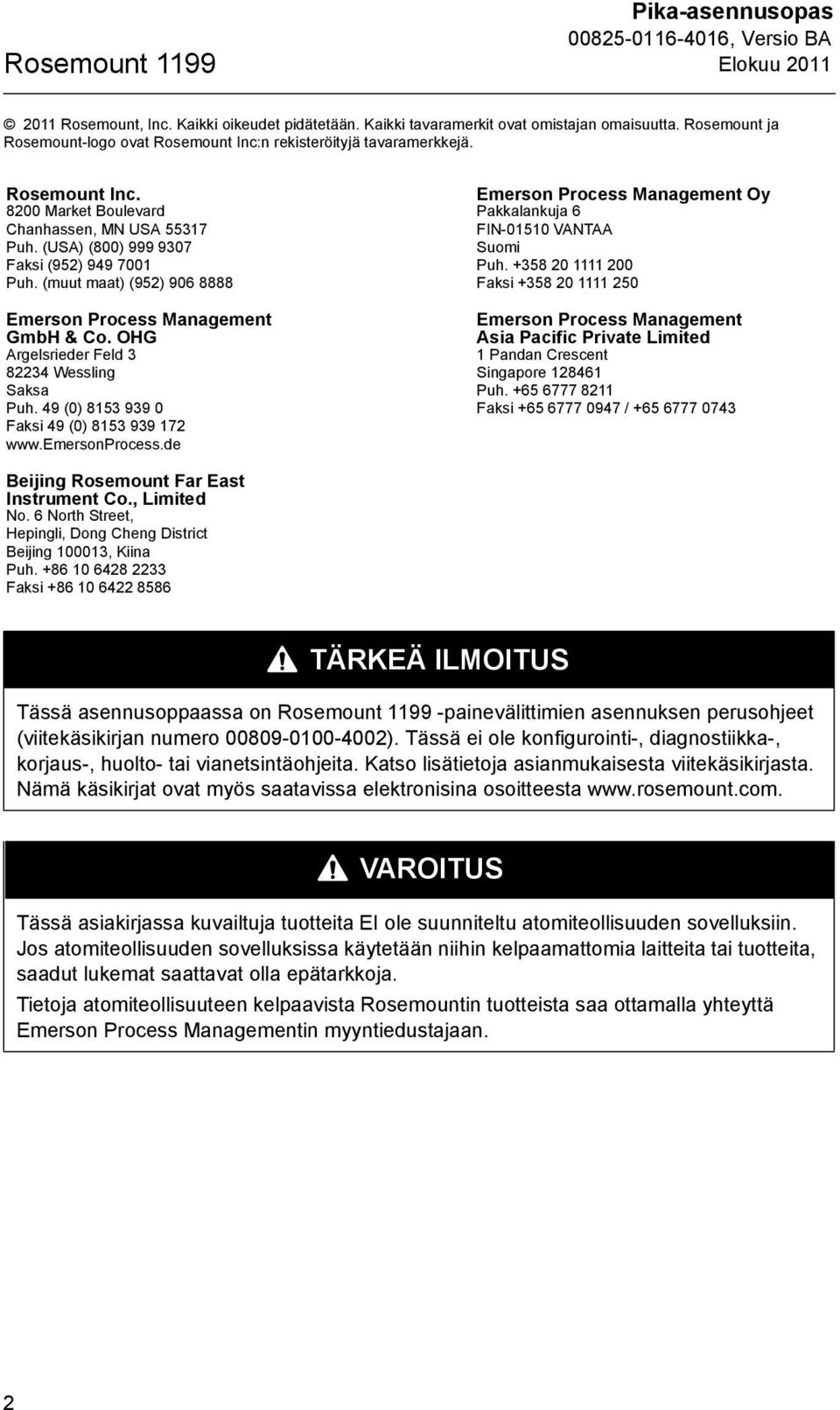 (muut maat) (952) 906 8888 Emerson Process Management GmbH & Co. OHG Argelsrieder Feld 3 82234 Wessling Saksa Puh. 49 (0) 8153 939 0 Faksi 49 (0) 8153 939 172 www.emersonprocess.