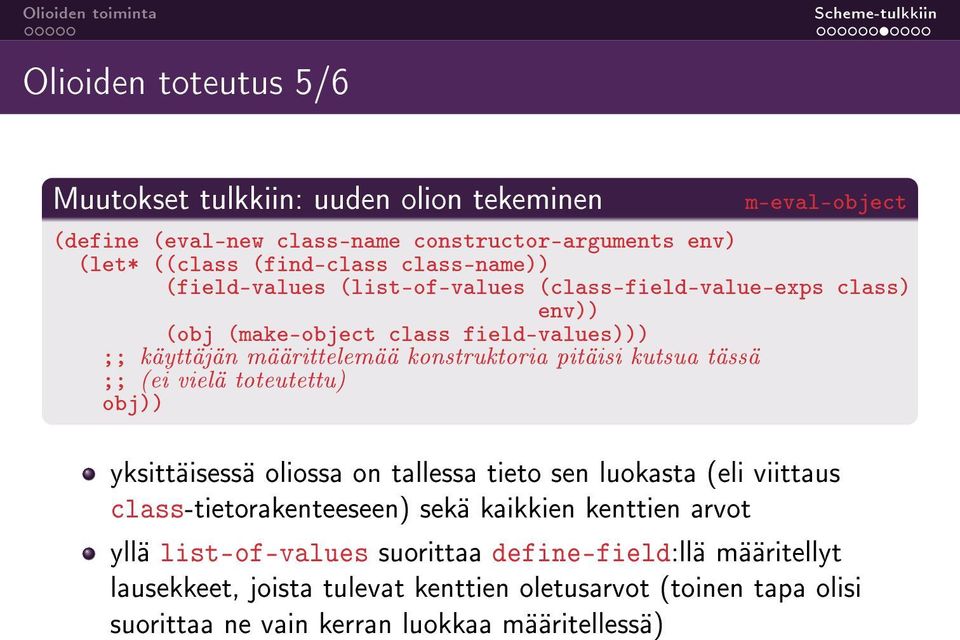 pitäisi kutsua tässä ;; (ei vielä toteutettu) obj)) yksittäisessä oliossa on tallessa tieto sen luokasta (eli viittaus class-tietorakenteeseen) sekä kaikkien kenttien