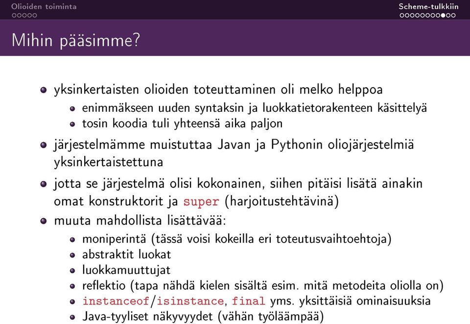 järjestelmämme muistuttaa Javan ja Pythonin oliojärjestelmiä yksinkertaistettuna jotta se järjestelmä olisi kokonainen, siihen pitäisi lisätä ainakin omat