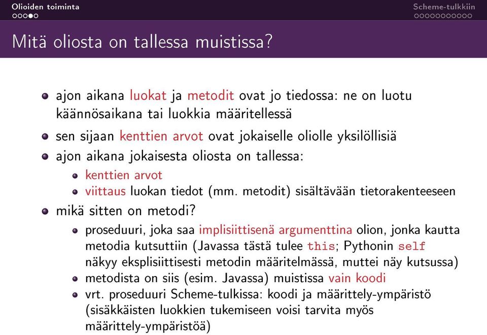 jokaisesta oliosta on tallessa: kenttien arvot viittaus luokan tiedot (mm. metodit) sisältävään tietorakenteeseen mikä sitten on metodi?