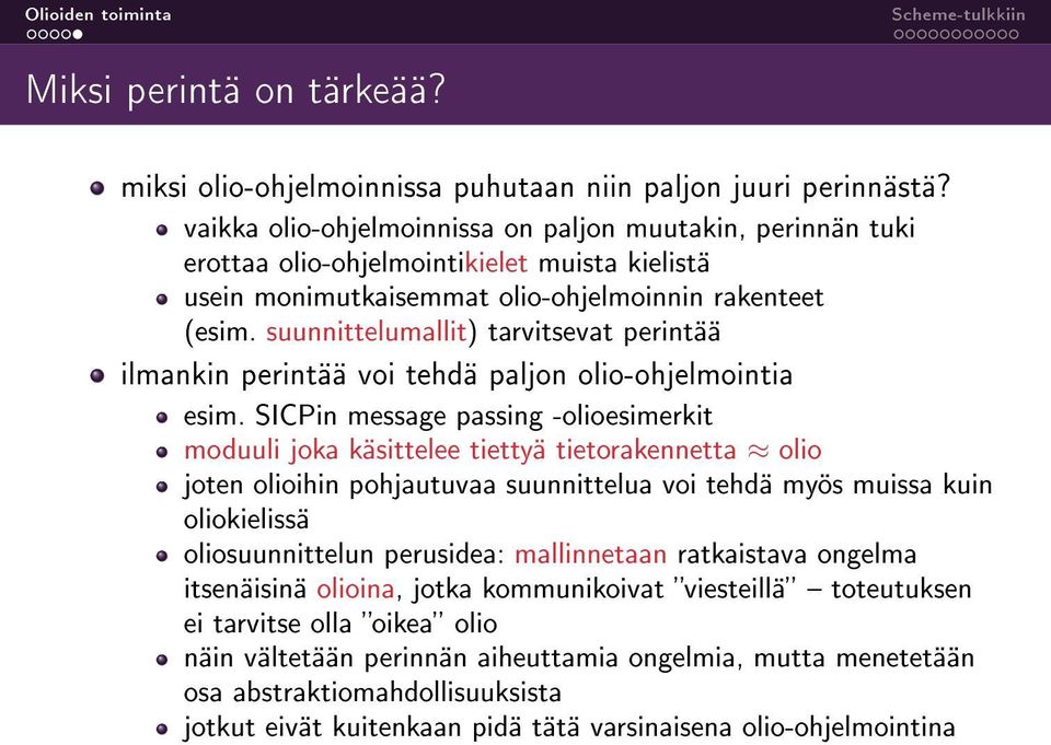 suunnittelumallit) tarvitsevat perintää ilmankin perintää voi tehdä paljon olio-ohjelmointia esim.