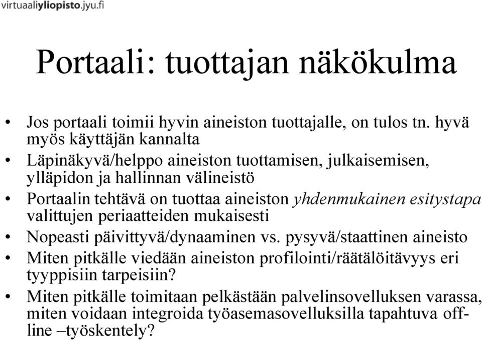 aineiston yhdenmukainen esitystapa valittujen periaatteiden mukaisesti Nopeasti päivittyvä/dynaaminen vs.