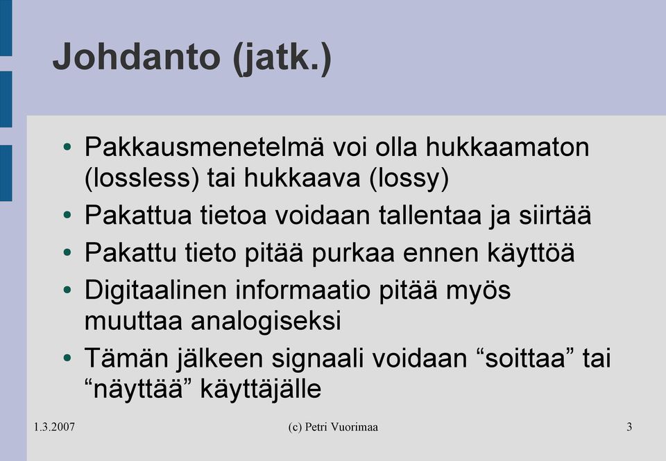 Pakattua tietoa voidaan tallentaa ja siirtää Pakattu tieto pitää purkaa