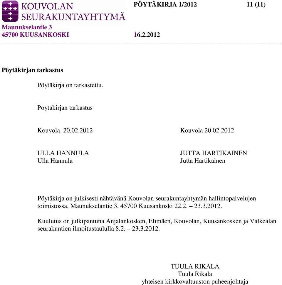 2012 ULLA HANNULA Ulla Hannula JUTTA HARTIKAINEN Jutta Hartikainen Pöytäkirja on julkisesti nähtävänä Kouvolan seurakuntayhtymän