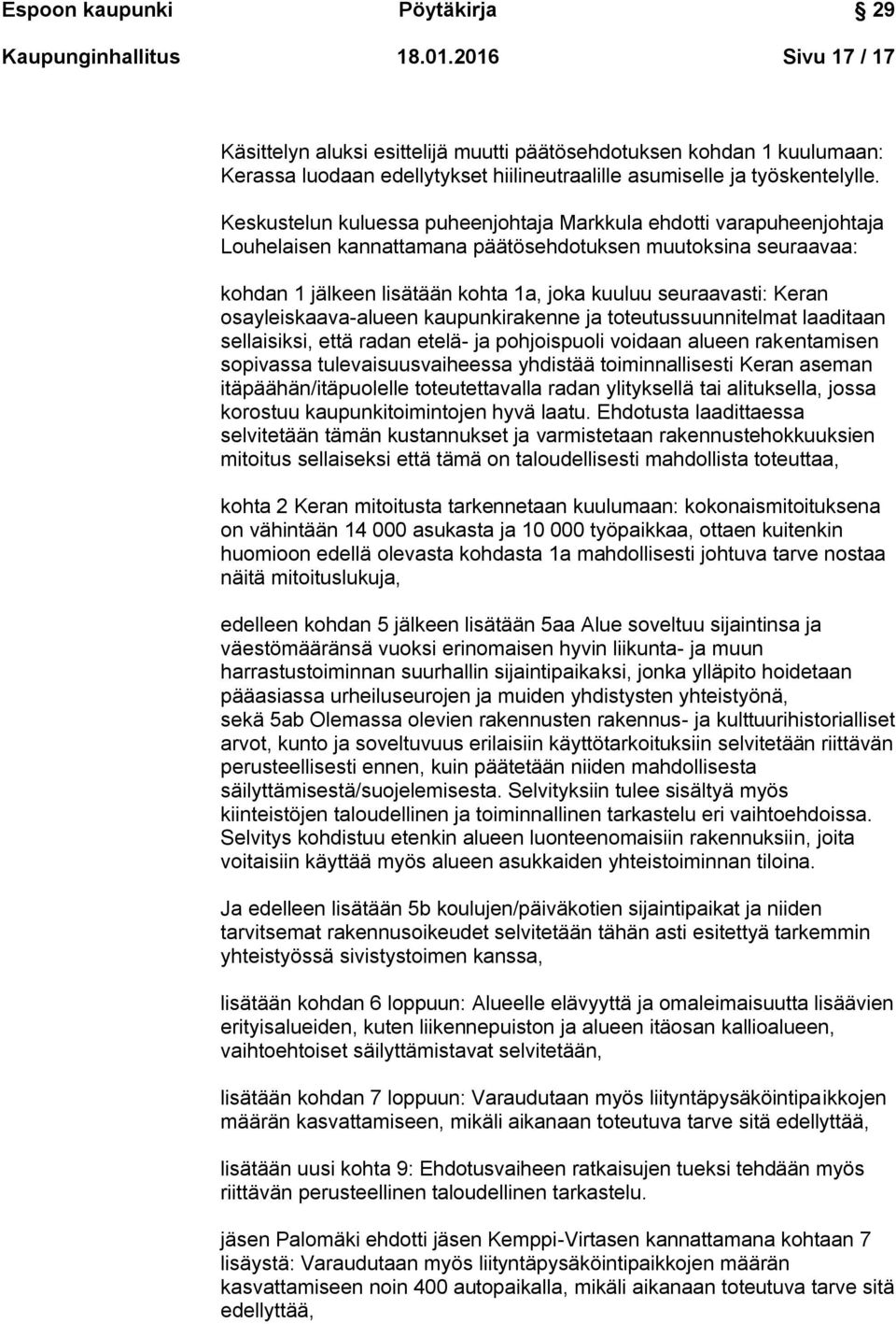 Keran osayleiskaava-alueen kaupunkirakenne ja toteutussuunnitelmat laaditaan sellaisiksi, että radan etelä- ja pohjoispuoli voidaan alueen rakentamisen sopivassa tulevaisuusvaiheessa yhdistää