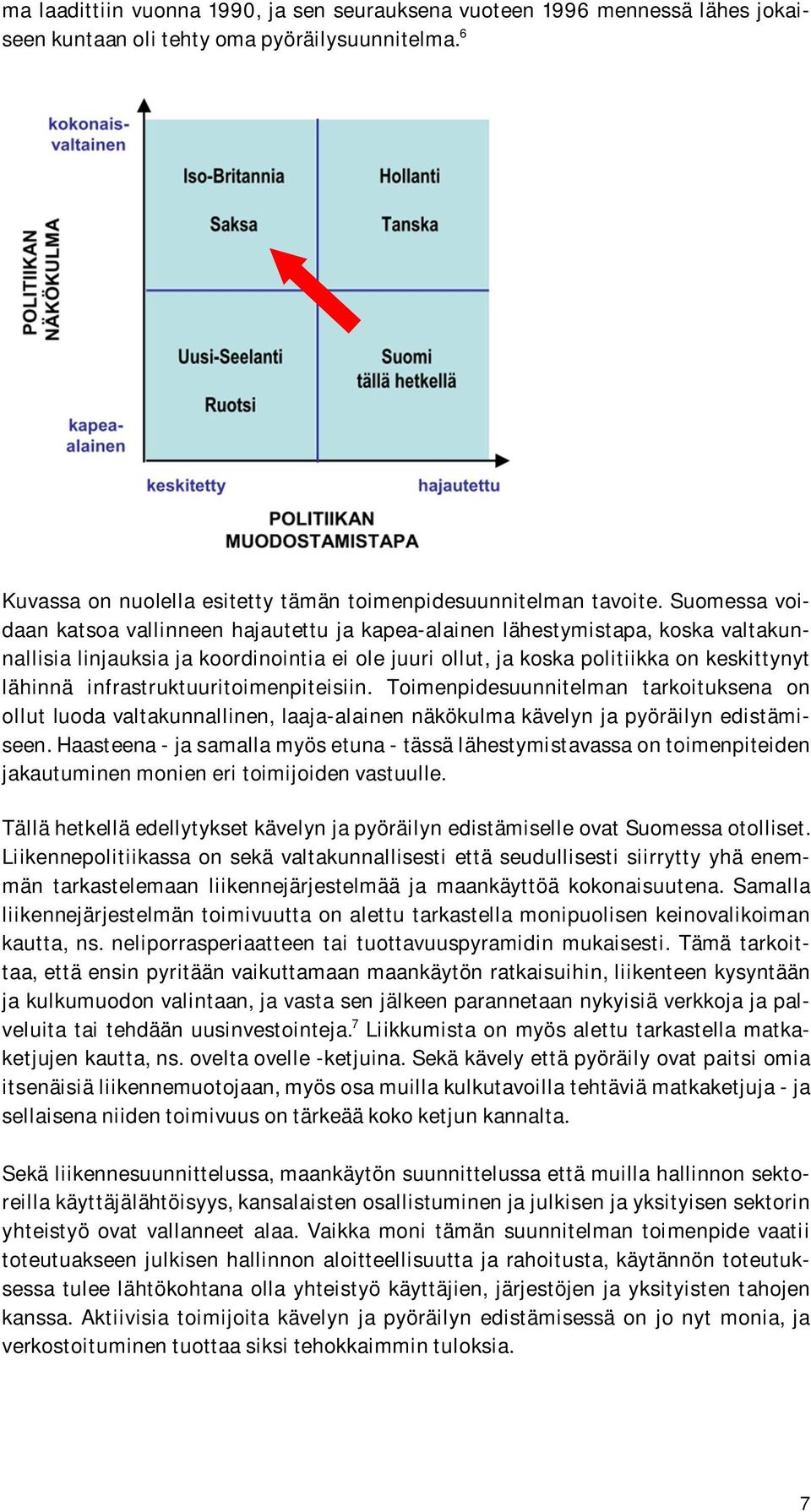 infrastruktuuritoimenpiteisiin. Toimenpidesuunnitelman tarkoituksena on ollut luoda valtakunnallinen, laaja-alainen näkökulma kävelyn ja pyöräilyn edistämiseen.