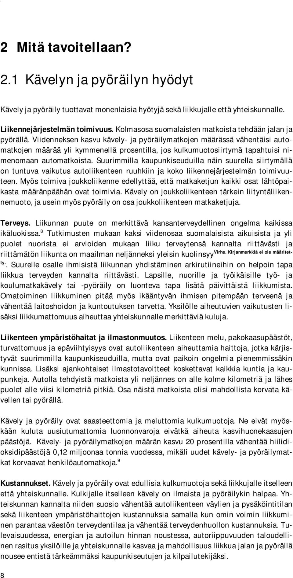 Viidenneksen kasvu kävely- ja pyöräilymatkojen määrässä vähentäisi automatkojen määrää yli kymmenellä prosentilla, jos kulkumuotosiirtymä tapahtuisi nimenomaan automatkoista.