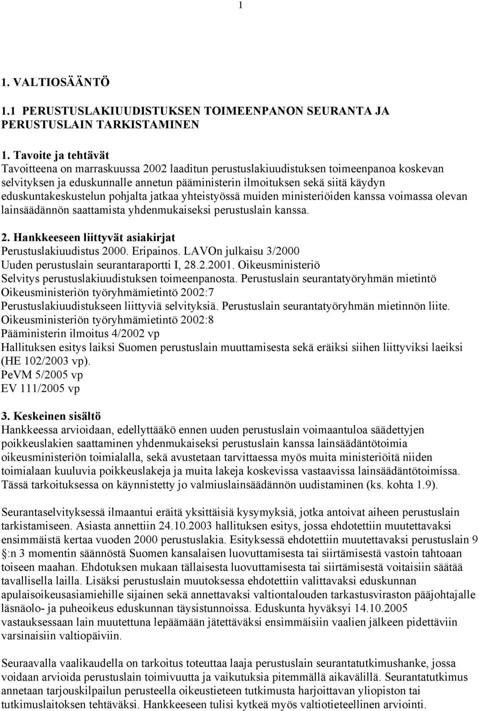 annetun pääministerin ilmoituksen sekä siitä käydyn eduskuntakeskustelun pohjalta jatkaa yhteistyössä muiden ministeriöiden kanssa voimassa olevan lainsäädännön saattamista yhdenmukaiseksi