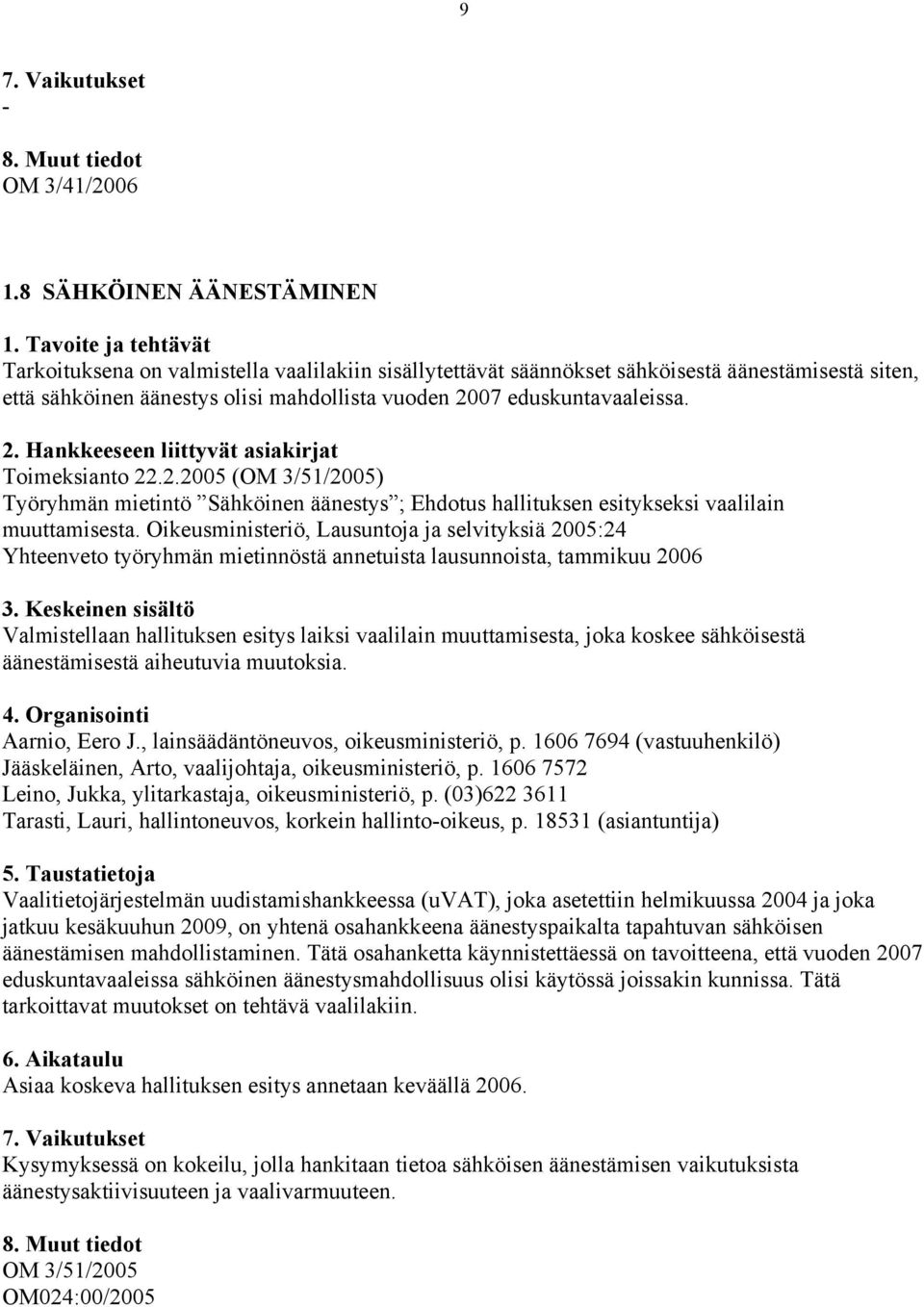 Toimeksianto 22.2.2005 (OM 3/51/2005) Työryhmän mietintö Sähköinen äänestys ; Ehdotus hallituksen esitykseksi vaalilain muuttamisesta.