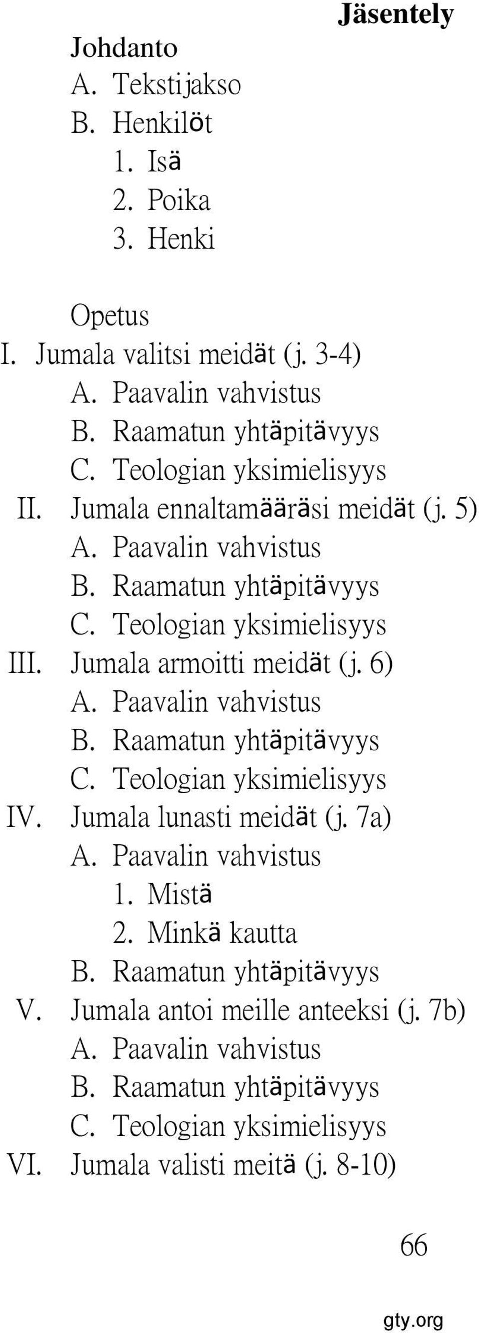Jumala armoitti meidät (j. 6) C. Teologian yksimielisyys IV. Jumala lunasti meidät (j. 7a) 1. Mistä 2.