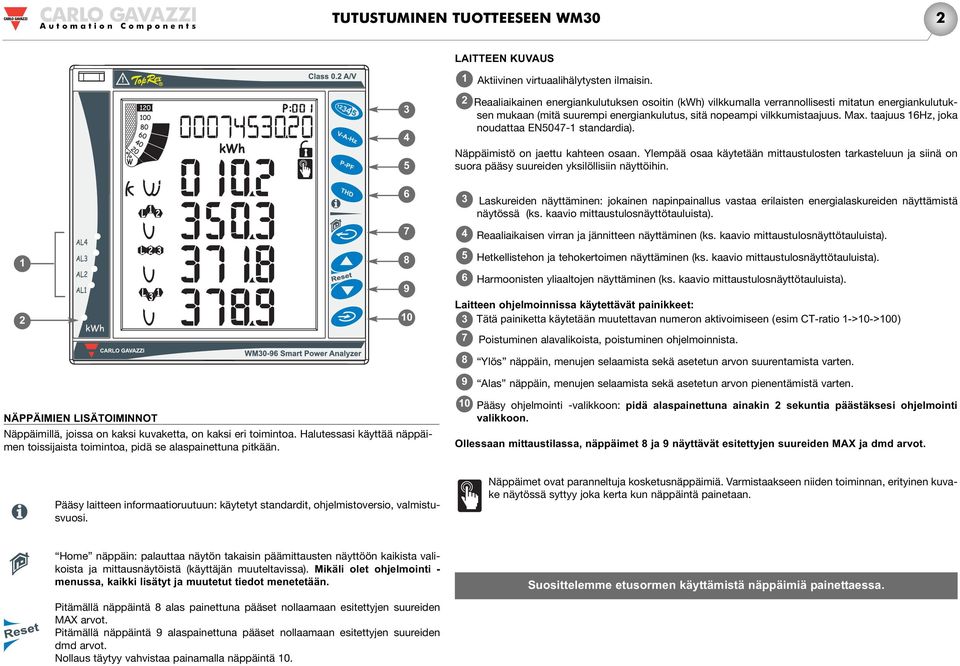 Reaaliaikainen energiankulutuksen osoitin (kwh) vilkkumalla verrannollisesti mitatun energiankulutuksen mukaan (mitä suurempi energiankulutus, sitä nopeampi vilkkumistaajuus. Max.