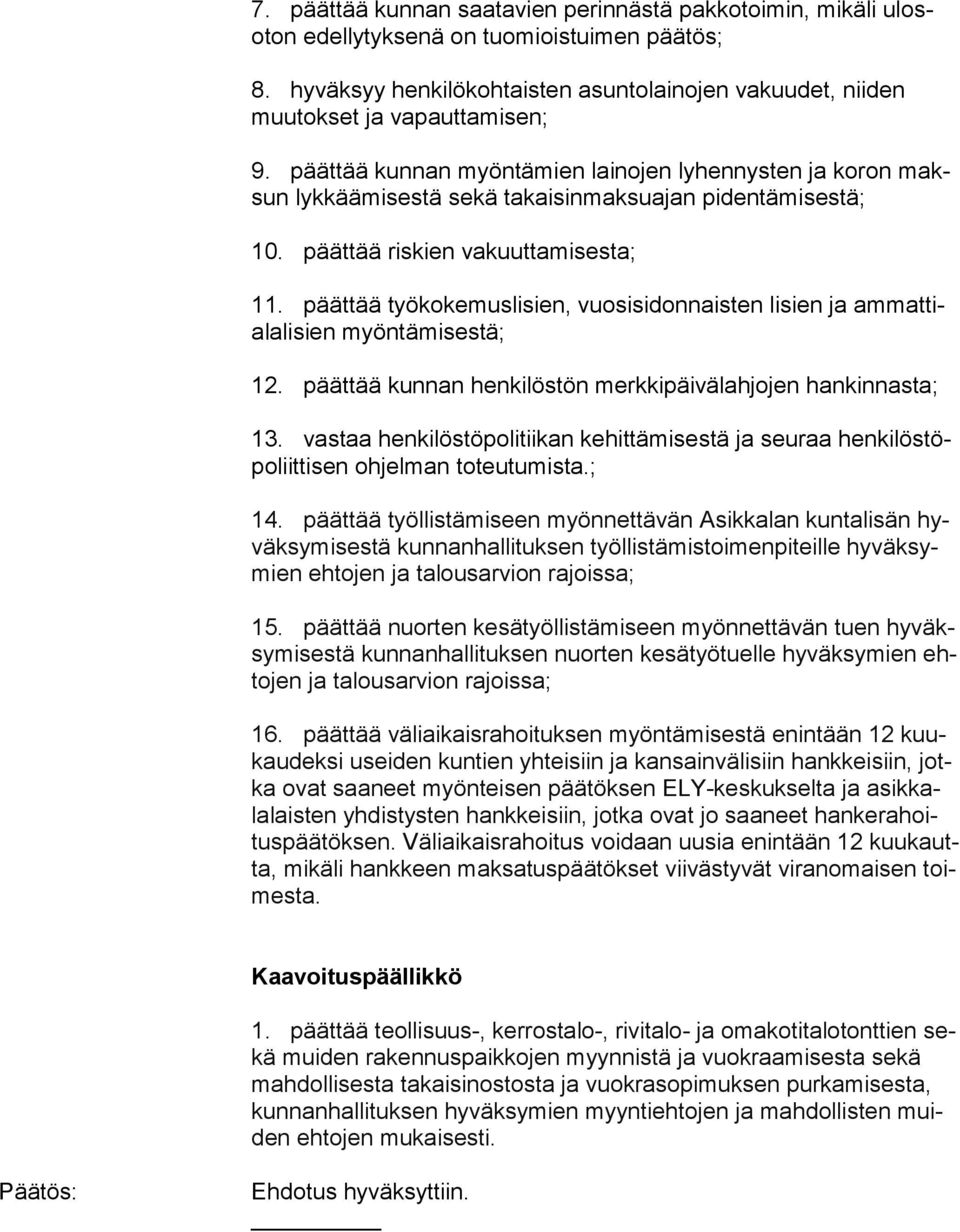 päättää työkokemuslisien, vuosisidonnaisten lisien ja ammattialalisien myöntämisestä; 12. päättää kunnan henkilöstön merkkipäivälahjojen hankinnasta; 13.